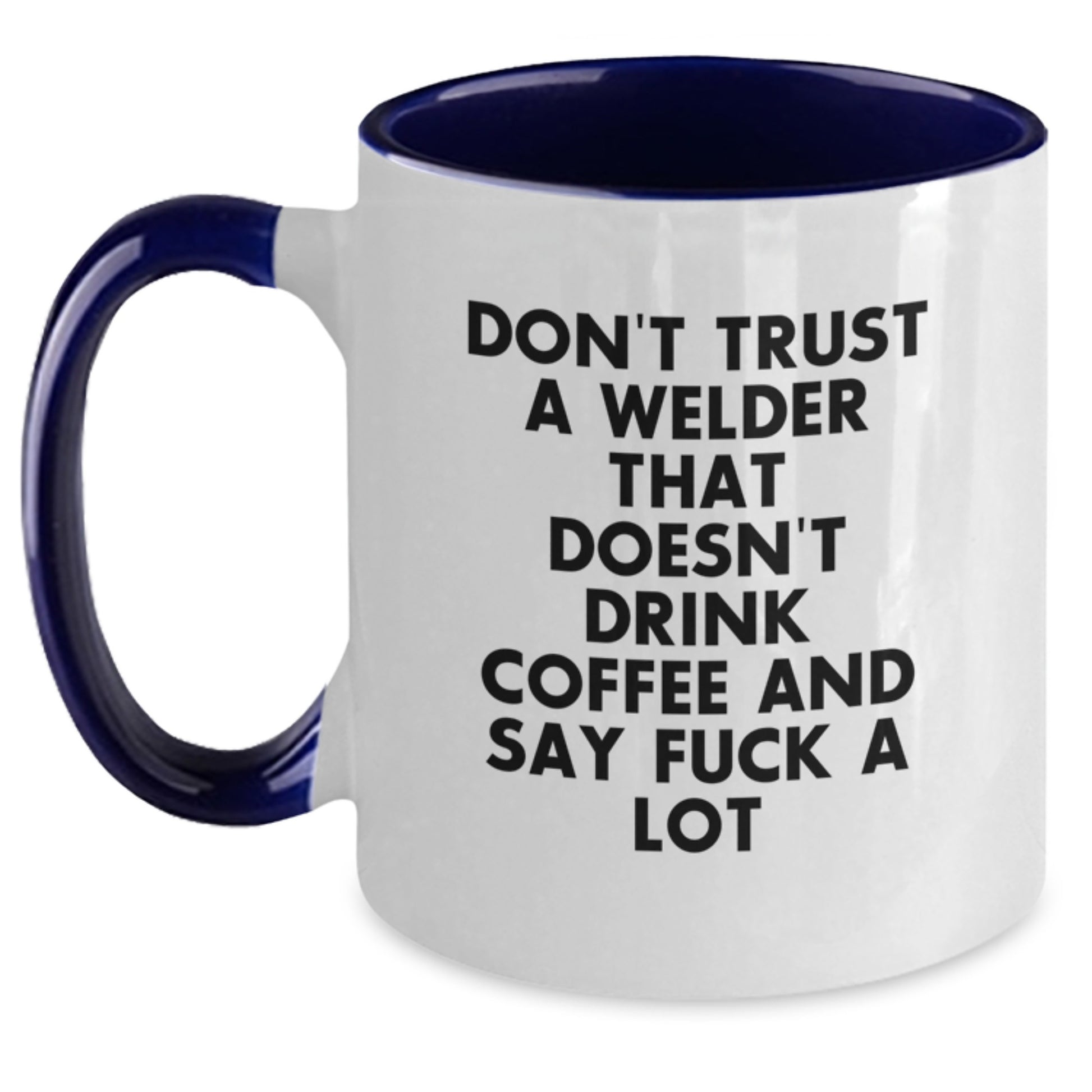 Funny Welder Gifts for Men, Unique Two Tone Coffee Mug, Don't Trust A Welder That Doesn't Drink Coffee Quote, Gifts from Friends to Welders, Perfect Graduation Unique Gifts for Him - Main