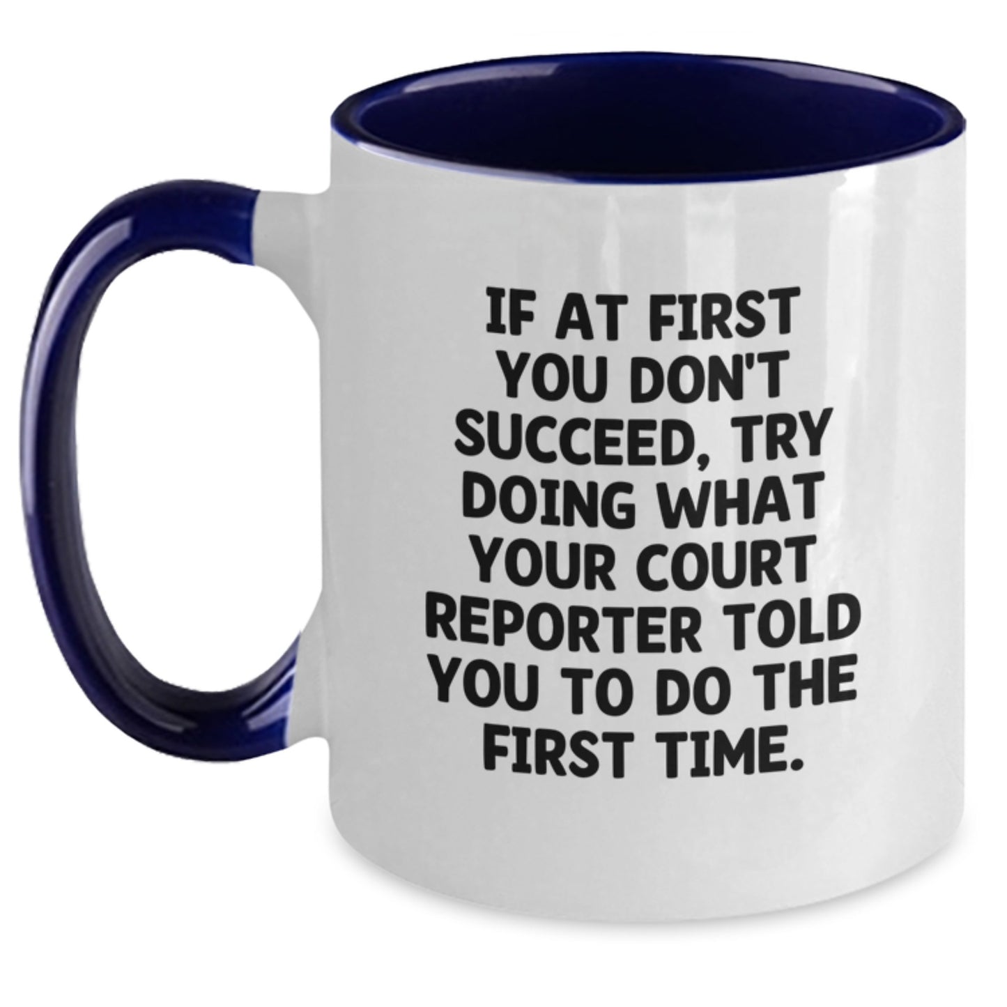 Funny Court Reporter Gifts from Friends - 'If At First You Don't Succeed, Try Doing What Your Court Reporter Told You To Do The First Time.' Court Reporter Two Tone Coffee Mug for Birthday - Main