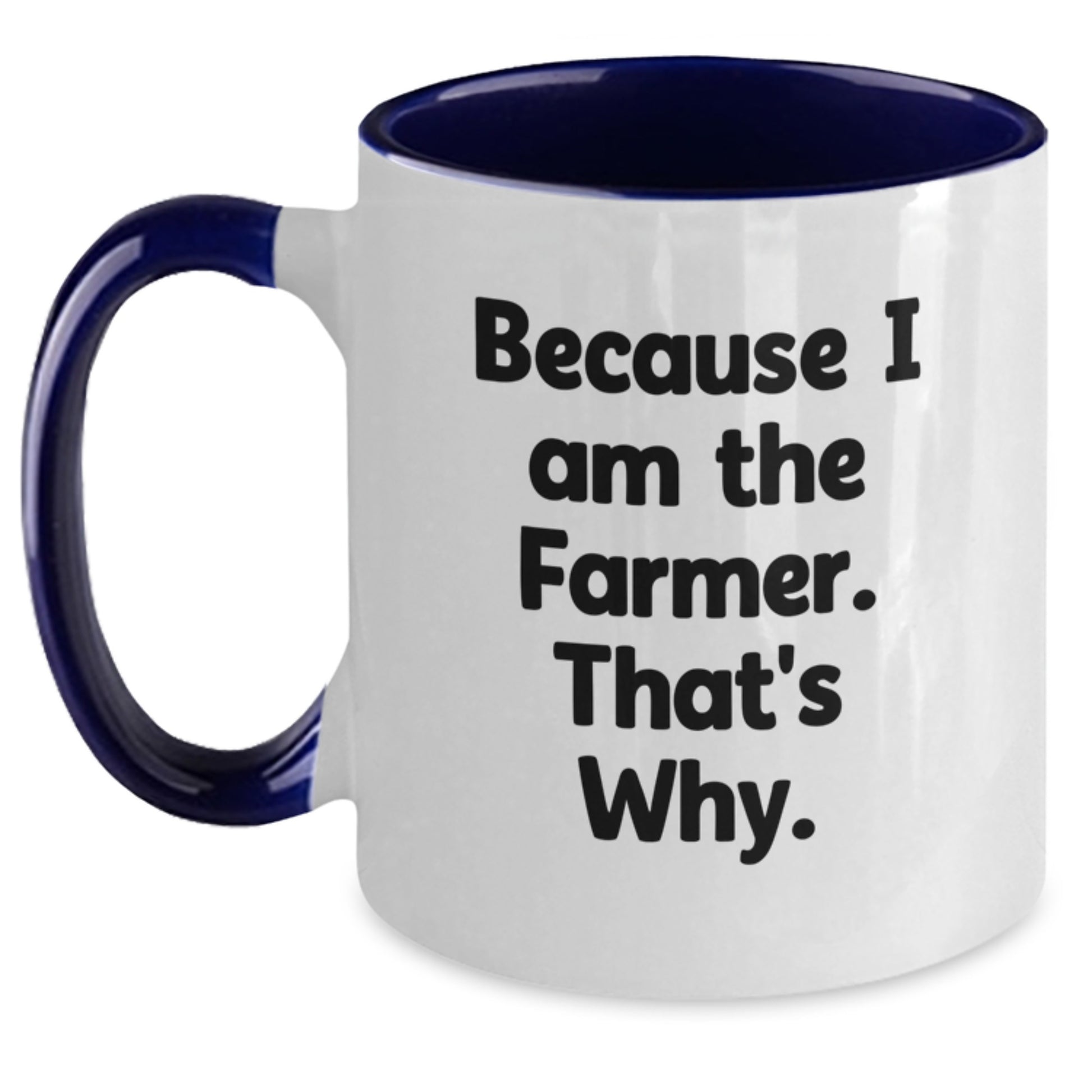Funny Farmer Gifts from Friends for Birthday - Because I Am The Farmer. That's Why. Two Tone Coffee Mug - Main