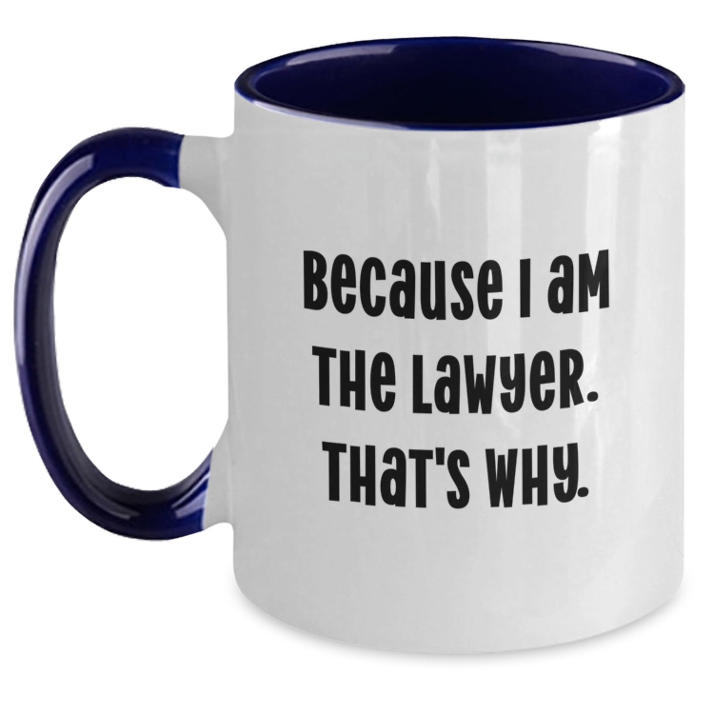 Funny Lawyer Gifts from Men to Lawyer Friends - Because I Am The Lawyer. That's Why. Two Tone Coffee Mug, Birthday Unique Gifts - Main