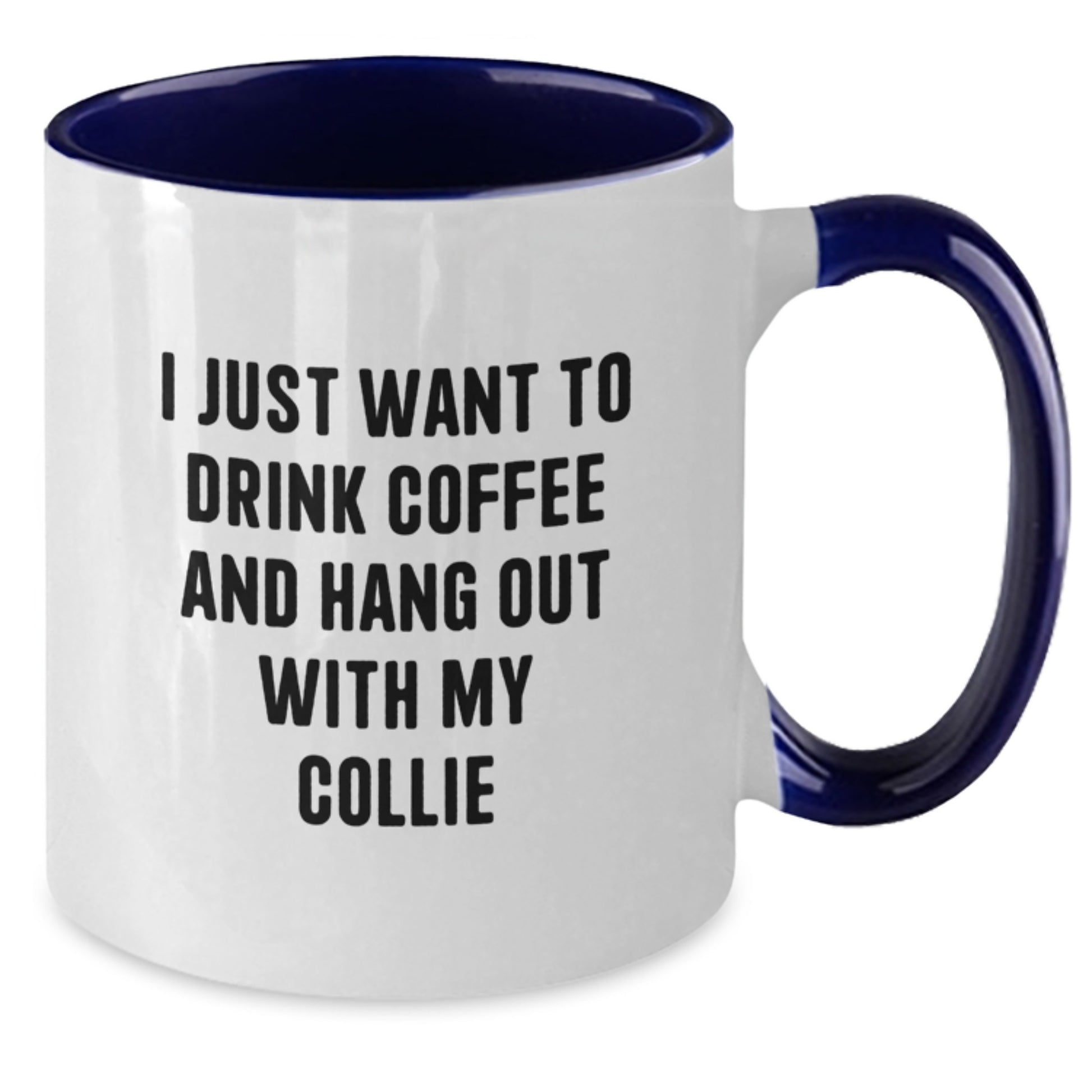 Funny Collie Dog Gifts for Collie Lovers - I Just Want To Drink Coffee And Hang Out With My Collie Two Tone Coffee Mug, Gifts from Family and Friends, Birthday Unique Gifts for Collie Dog Enthusiasts - Additional