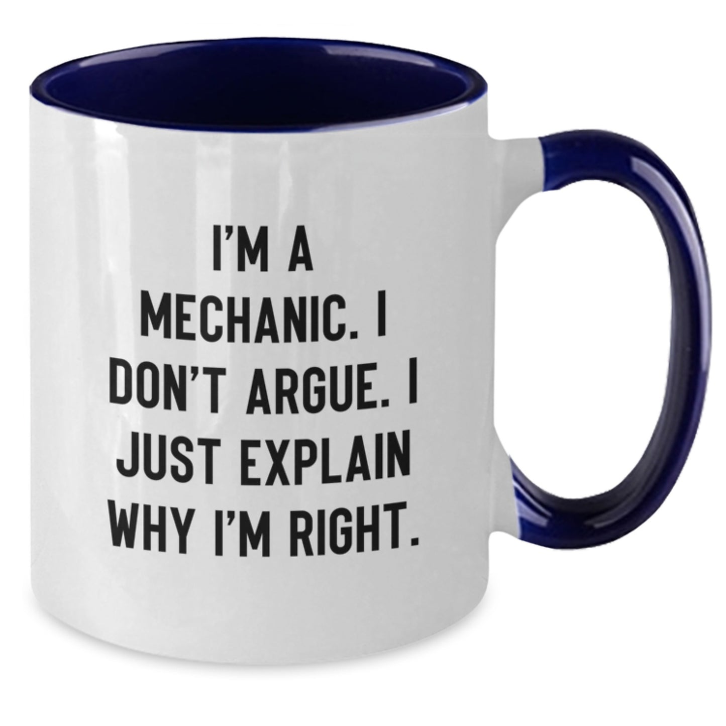 Funny Mechanic Gifts from Men, Gifts for Mechanic Wife, Unique Two Tone Coffee Mug, I'm A Mechanic, I Don't Argue, I Just Explain Why I'm Right, Ideal Gift for Mother's Day - Additional
