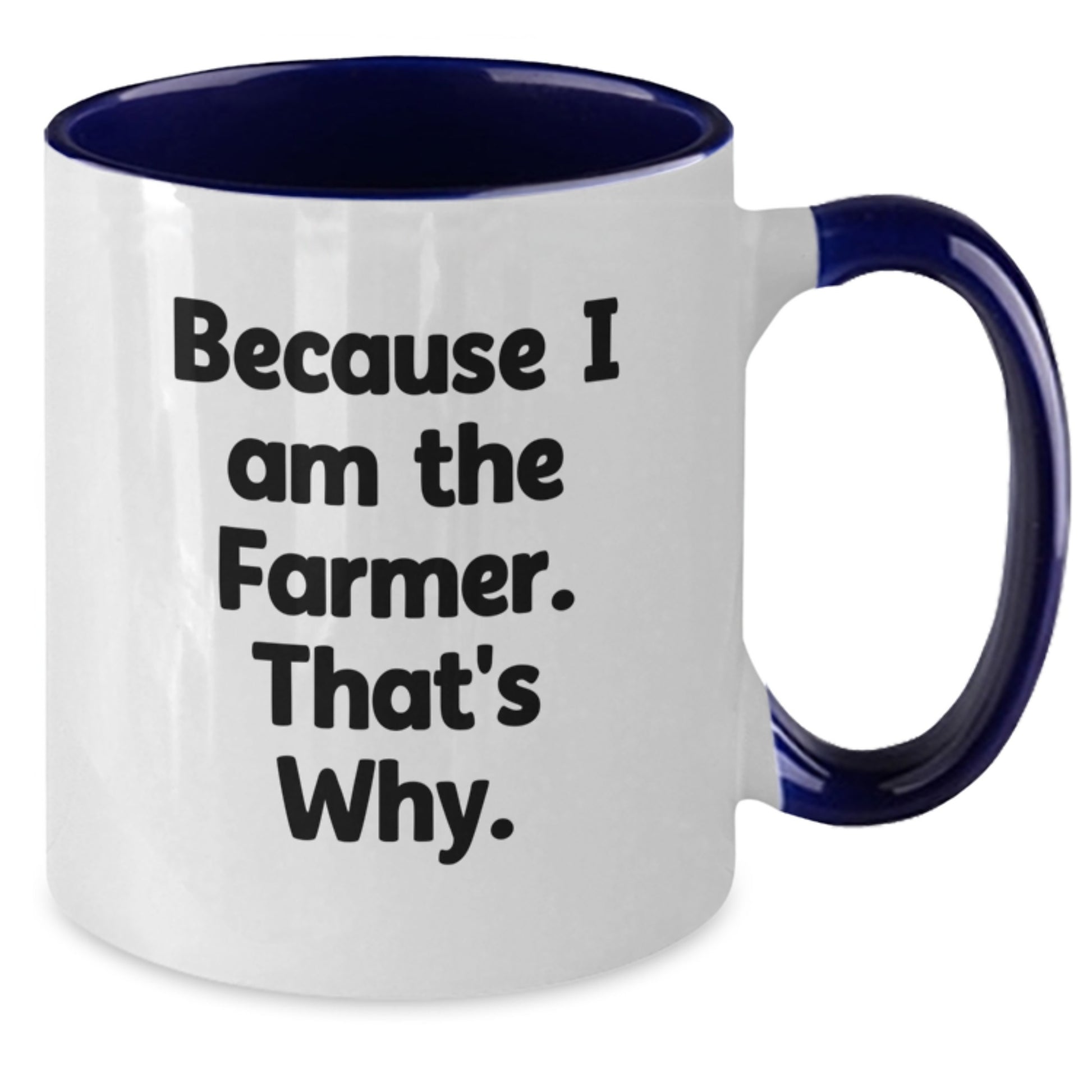 Funny Farmer Gifts from Friends for Birthday - Because I Am The Farmer. That's Why. Two Tone Coffee Mug - Additional