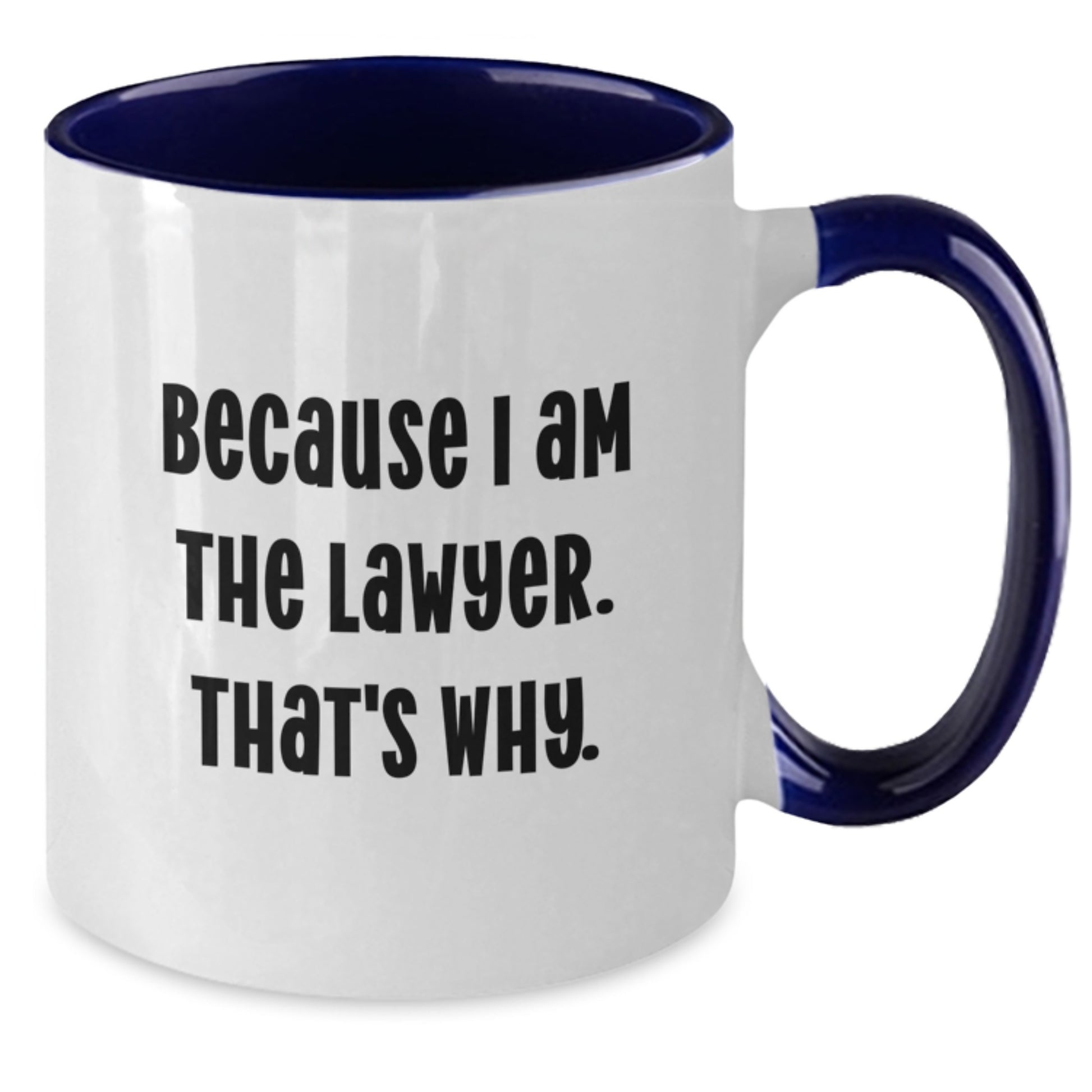 Funny Lawyer Gifts from Men to Lawyer Friends - Because I Am The Lawyer. That's Why. Two Tone Coffee Mug, Birthday Unique Gifts - Additional