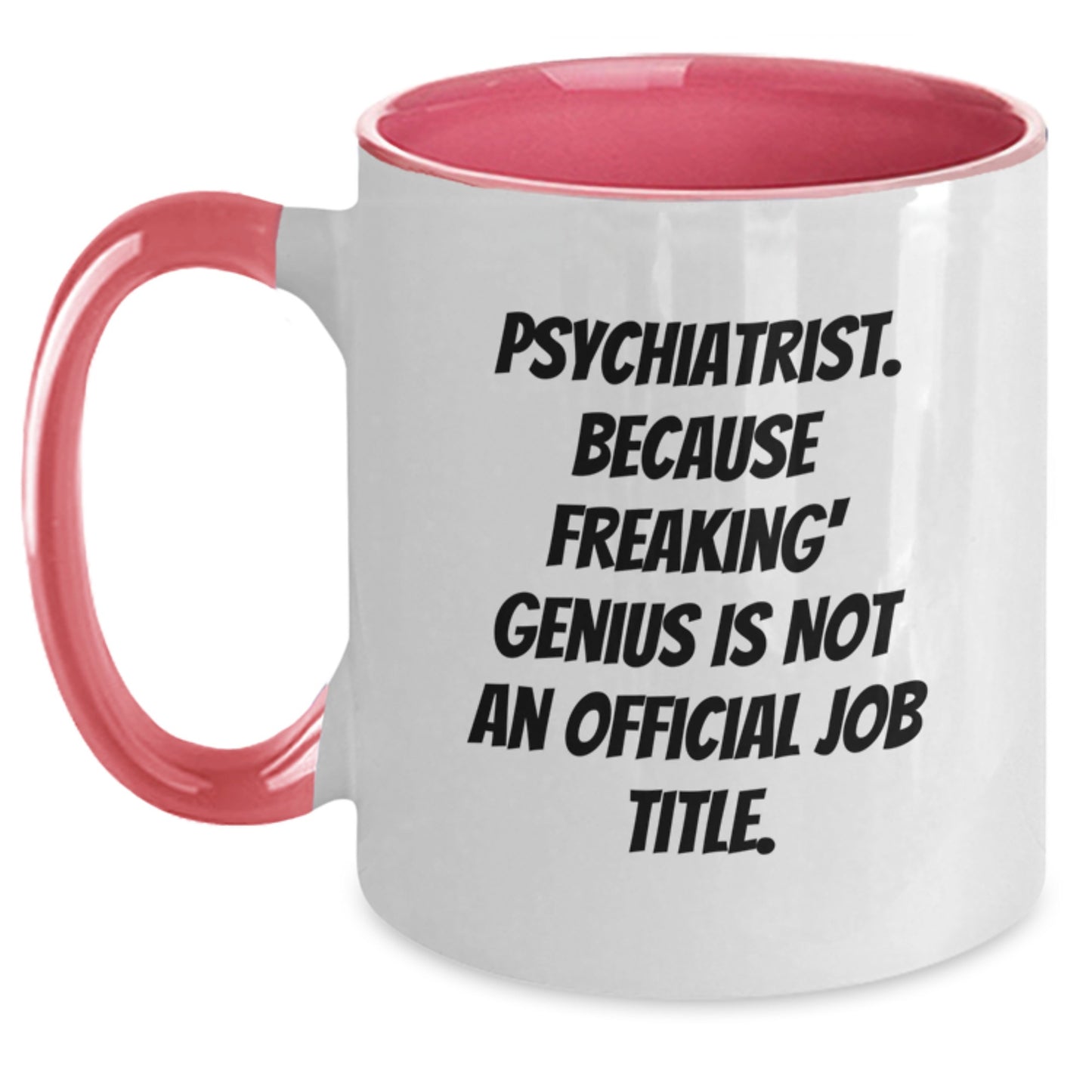 Funny Psychiatrist Gifts for Mom, 'Psychiatrist. Because Freaking' genius Is Not An Official Job Title.' Two Tone Coffee Mug, Unique Mother's Day Presents from Friends - Main