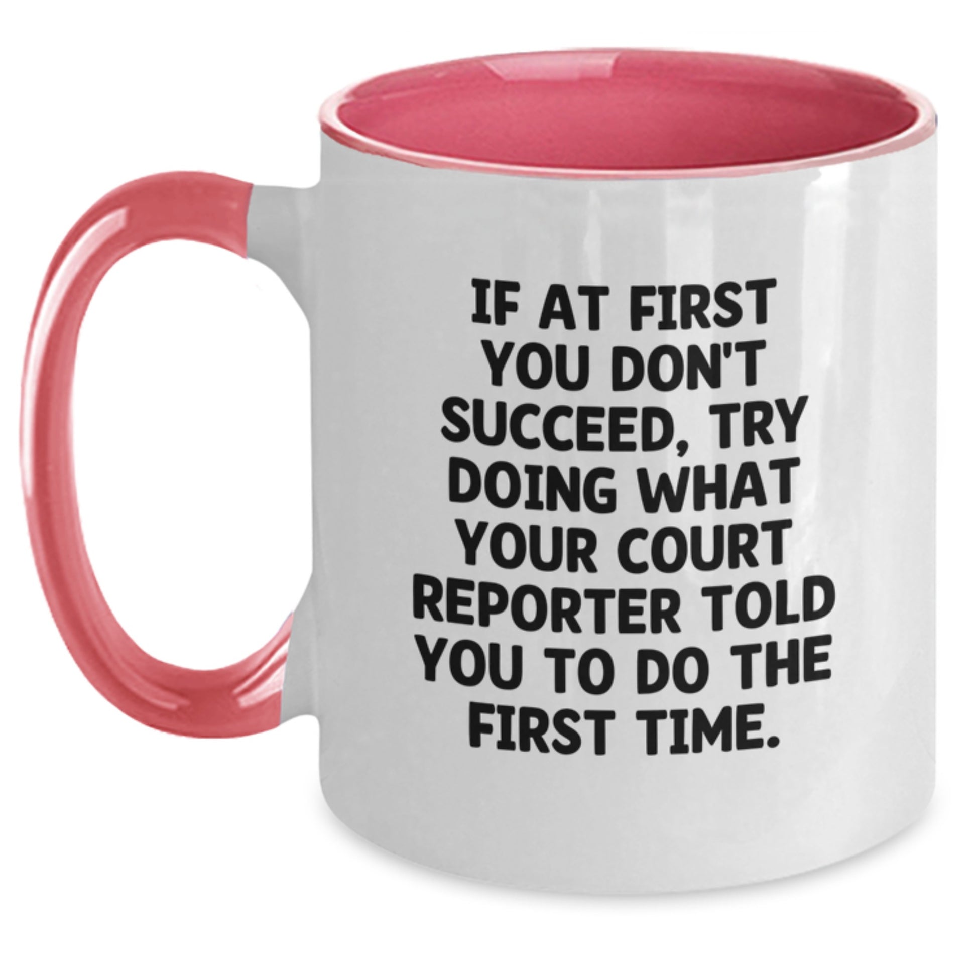 Funny Court Reporter Gifts from Friends - 'If At First You Don't Succeed, Try Doing What Your Court Reporter Told You To Do The First Time.' Court Reporter Two Tone Coffee Mug for Birthday - Main