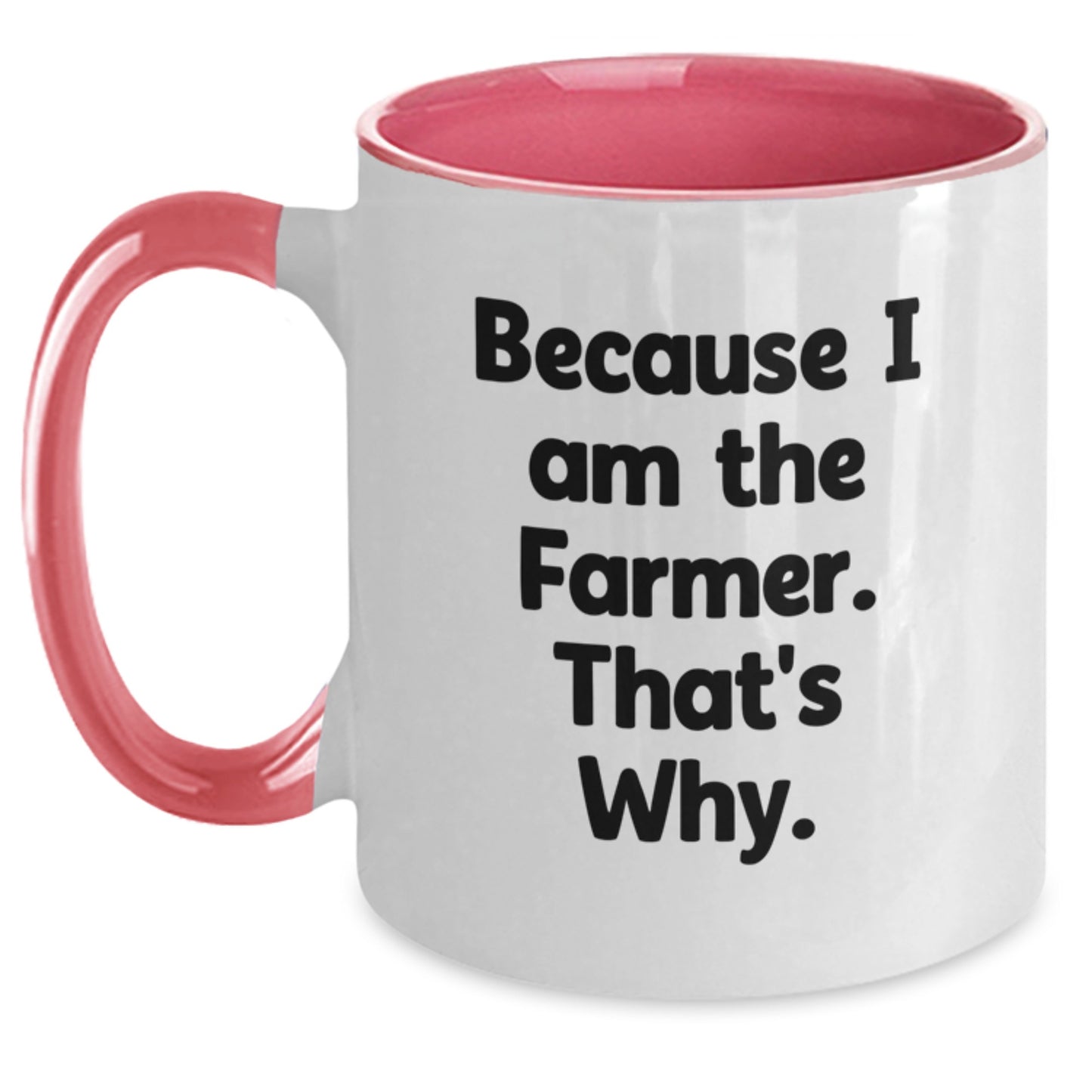 Funny Farmer Gifts from Friends for Birthday - Because I Am The Farmer. That's Why. Two Tone Coffee Mug - Main