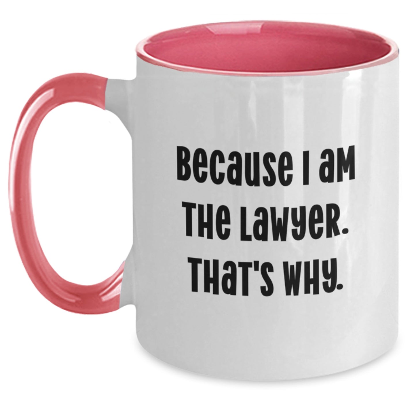 Funny Lawyer Gifts from Men to Lawyer Friends - Because I Am The Lawyer. That's Why. Two Tone Coffee Mug, Birthday Unique Gifts - Main