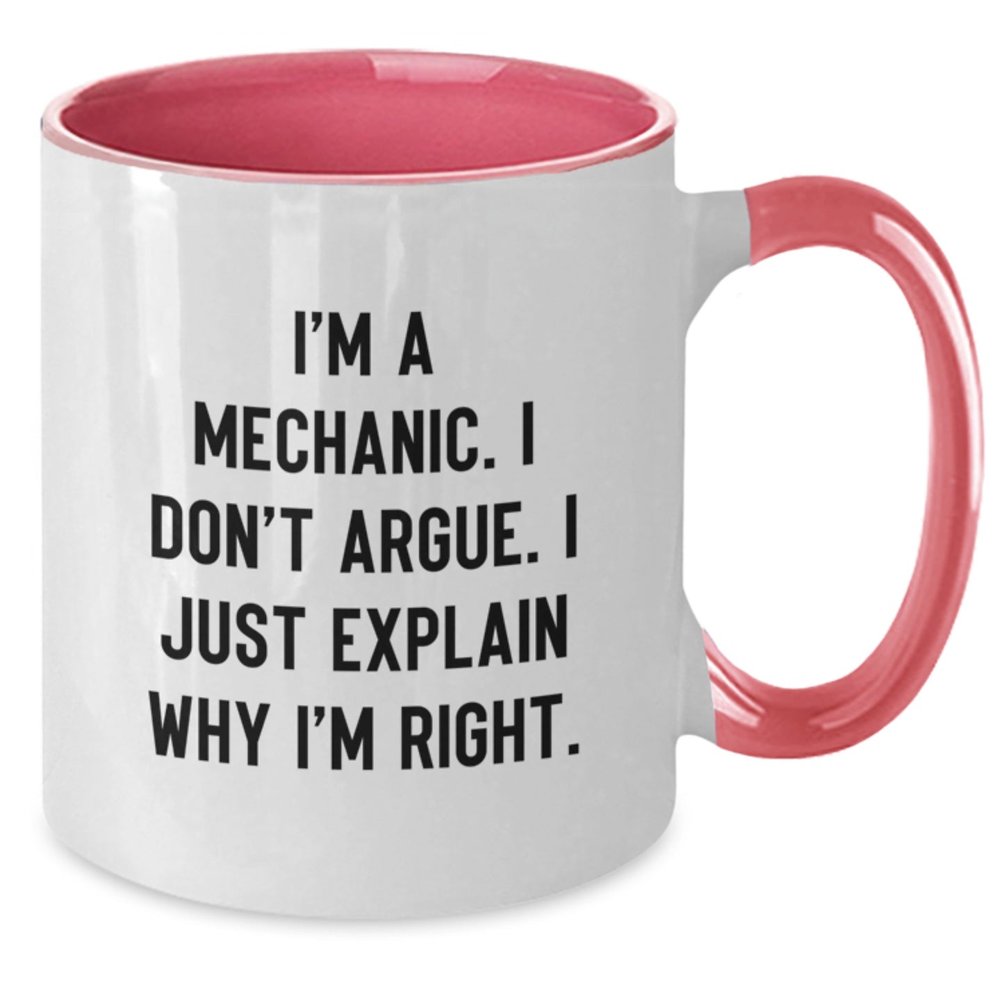 Funny Mechanic Gifts from Men, Gifts for Mechanic Wife, Unique Two Tone Coffee Mug, I'm A Mechanic, I Don't Argue, I Just Explain Why I'm Right, Ideal Gift for Mother's Day - Additional