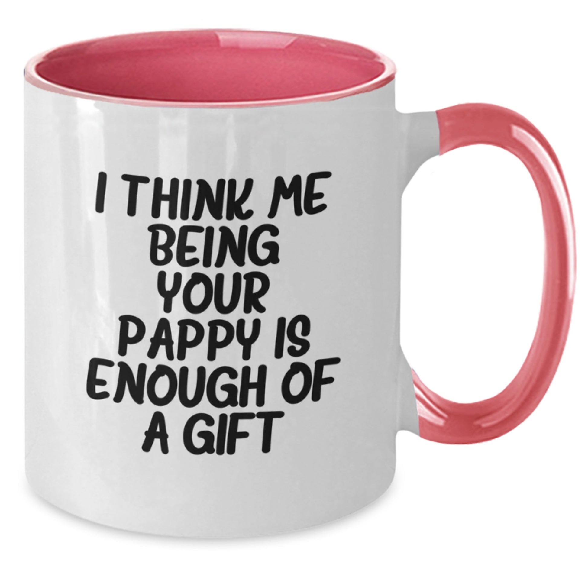 Funny Gifts from Pappy to Family - Unique Two Tone Coffee Mug for Graduation - I Think Me Being Your Pappy Is Enough Of A Gift - Additional