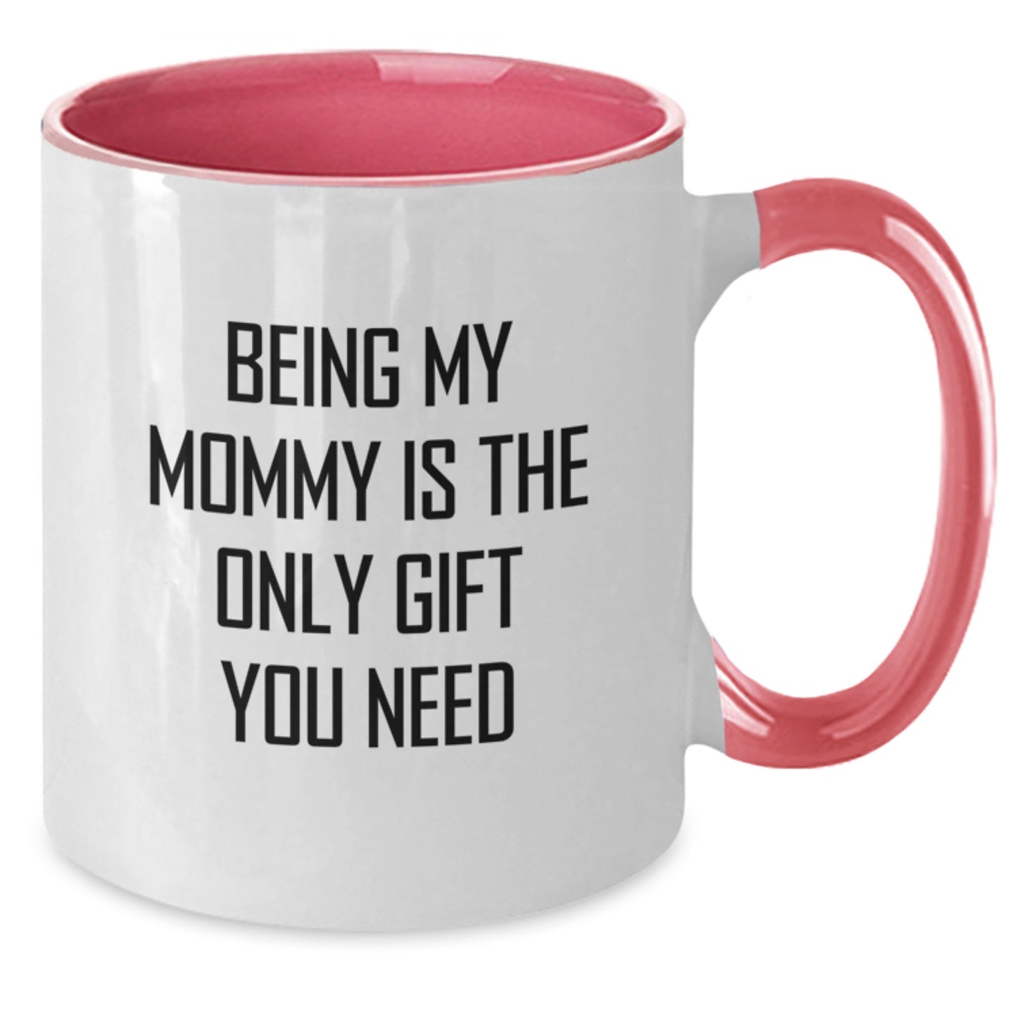 Funny Mommy Gifts from Mom for Graduation Unique Two Tone Coffee Mug, Being My Mommy Is The Only Gift You Need - Additional