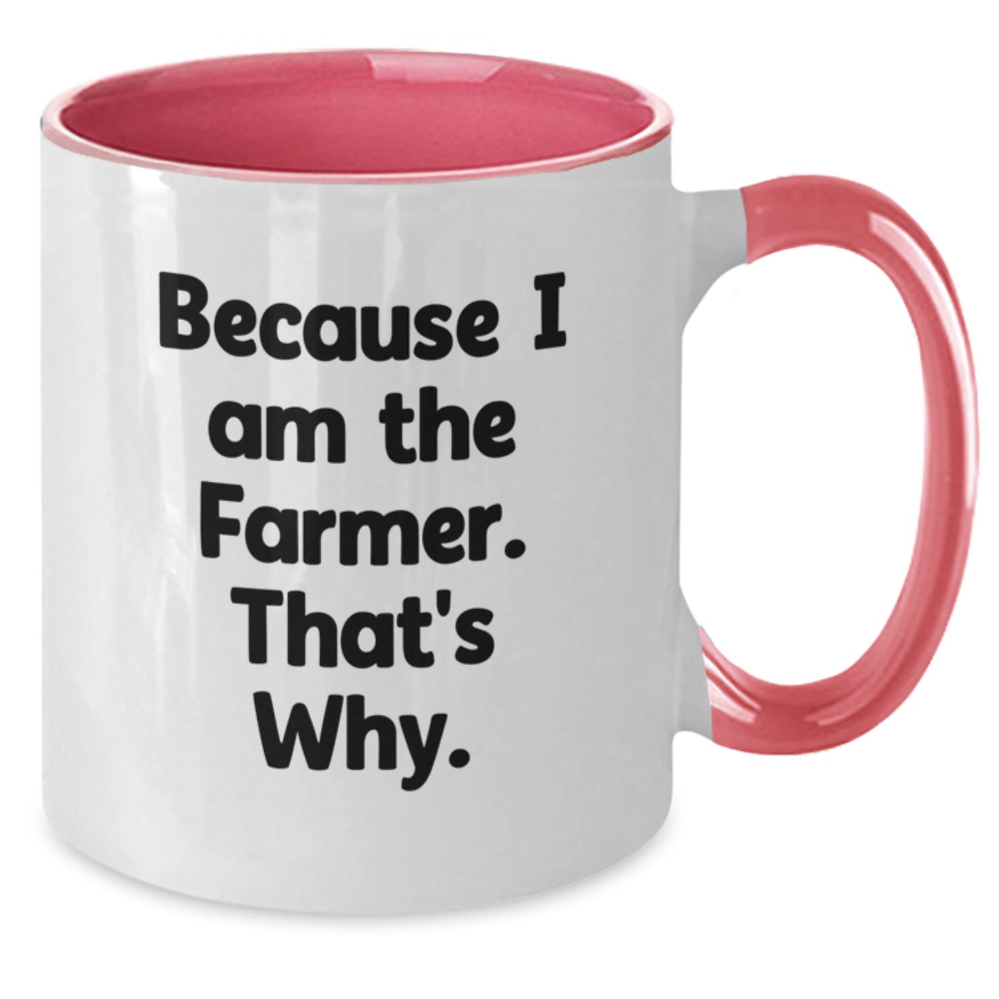 Funny Farmer Gifts from Friends for Birthday - Because I Am The Farmer. That's Why. Two Tone Coffee Mug - Additional