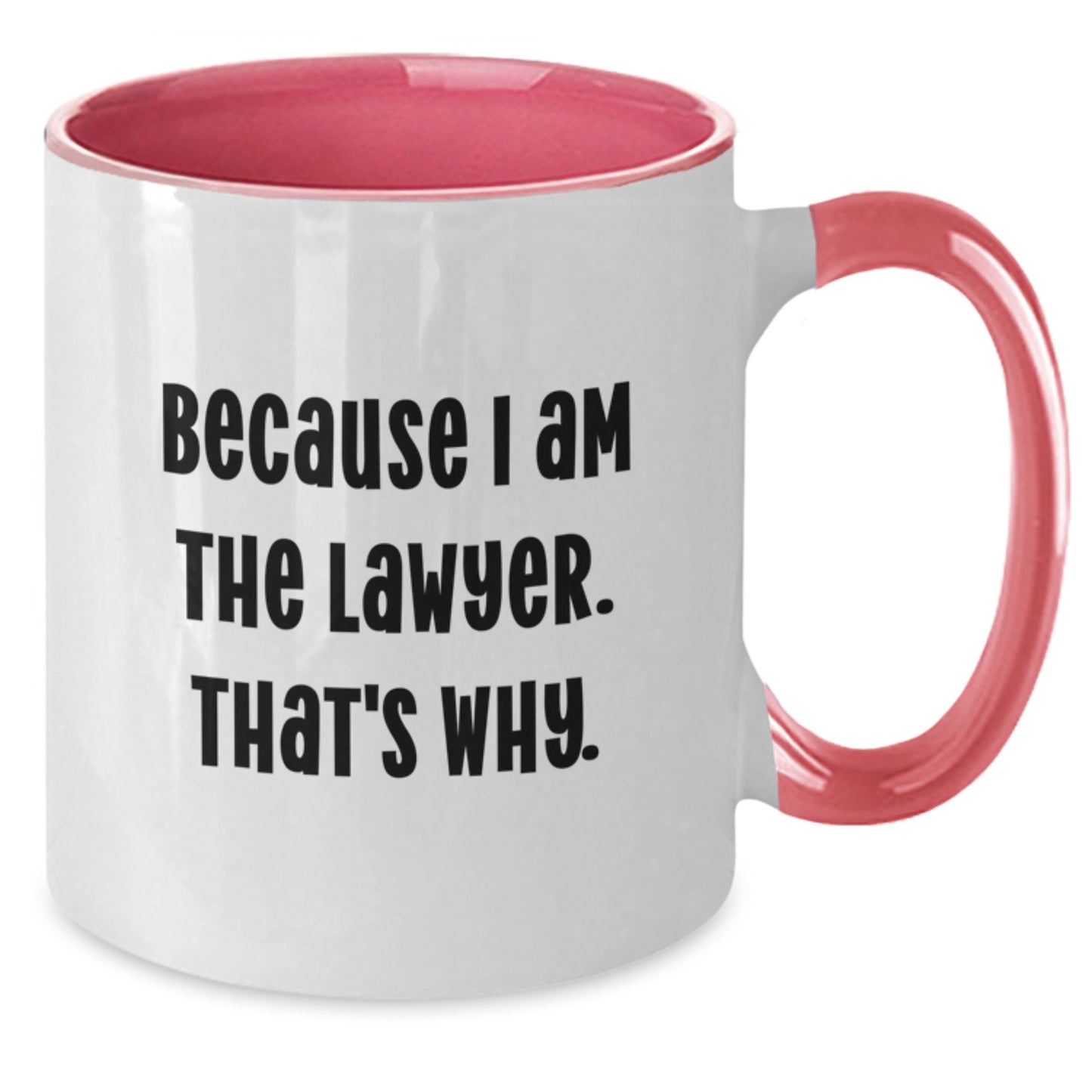 Funny Lawyer Gifts from Men to Lawyer Friends - Because I Am The Lawyer. That's Why. Two Tone Coffee Mug, Birthday Unique Gifts - Additional