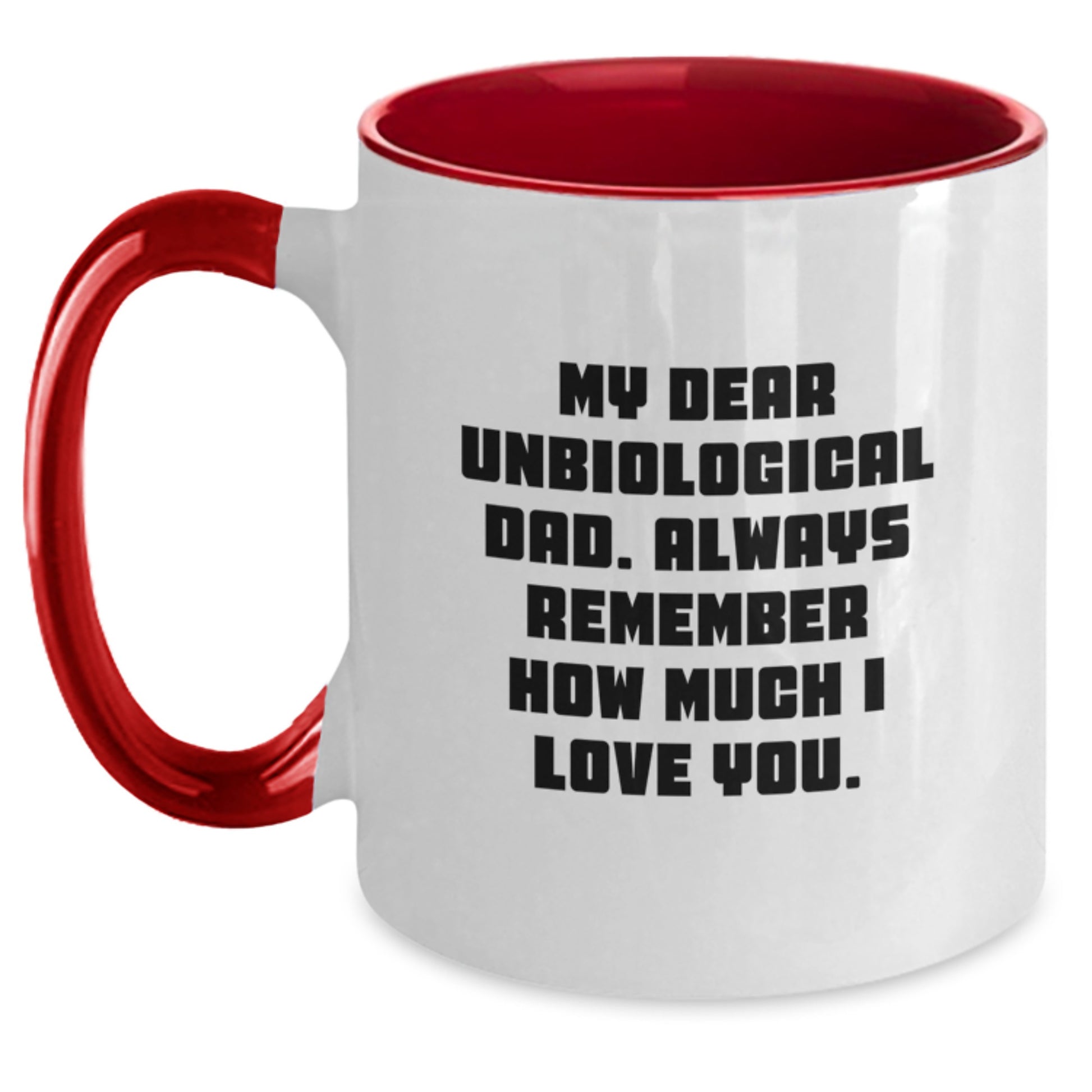 Funny Unbiological Dad Gifts from Family, Unique Two Tone Coffee Mug with My Dear Unbiological Dad. Always Remember How Much I Love You. Quote on Mother's Day - Main