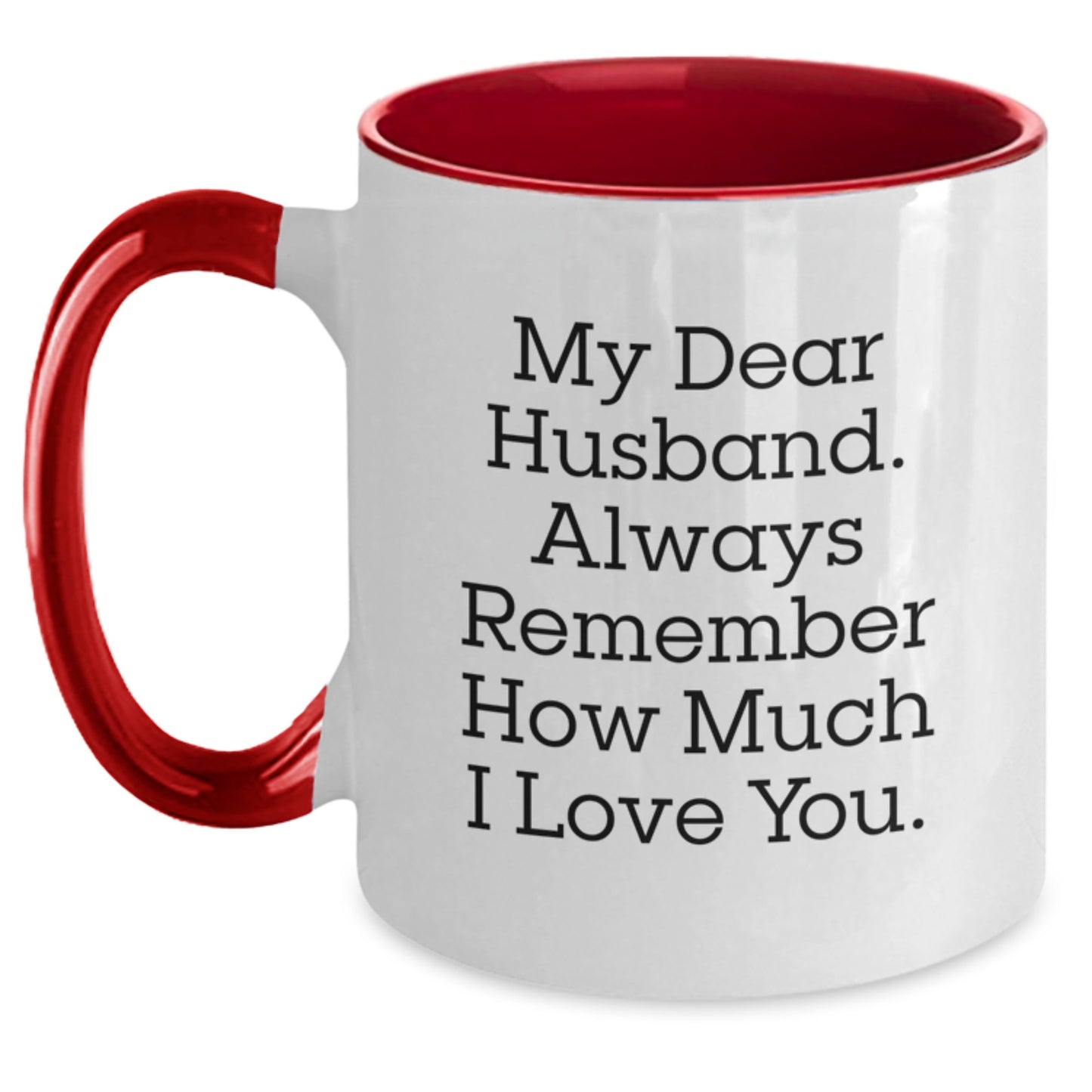 Funny Husband Gifts from Women, Christmas Unique Gifts for Him, Two Tone Coffee Mug with 'My Dear Husband. Always Remember How Much I Love You.' - Main