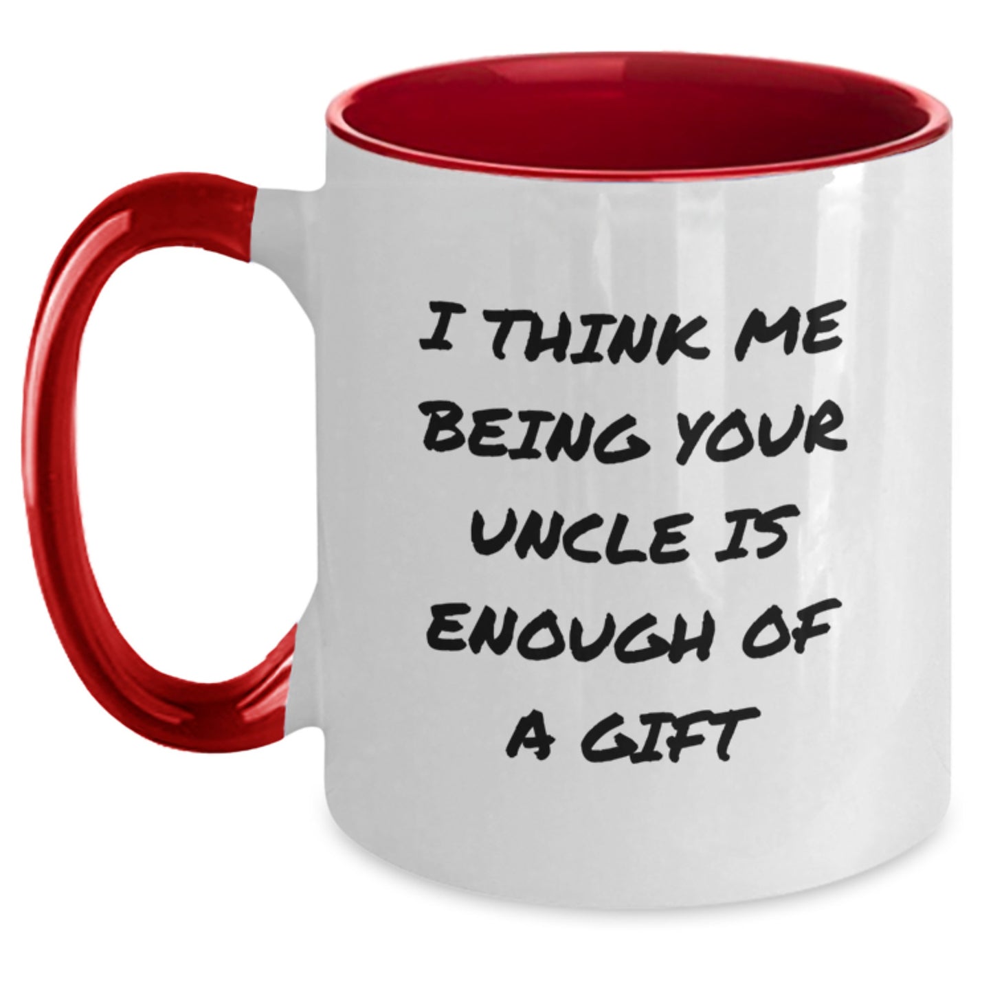 Funny Gifts from Men to Uncle, Two Tone Coffee Mug, 'I Think Me Being Your Uncle Is Enough Of A Gift' Quote for Graduation Unique Presents - Main