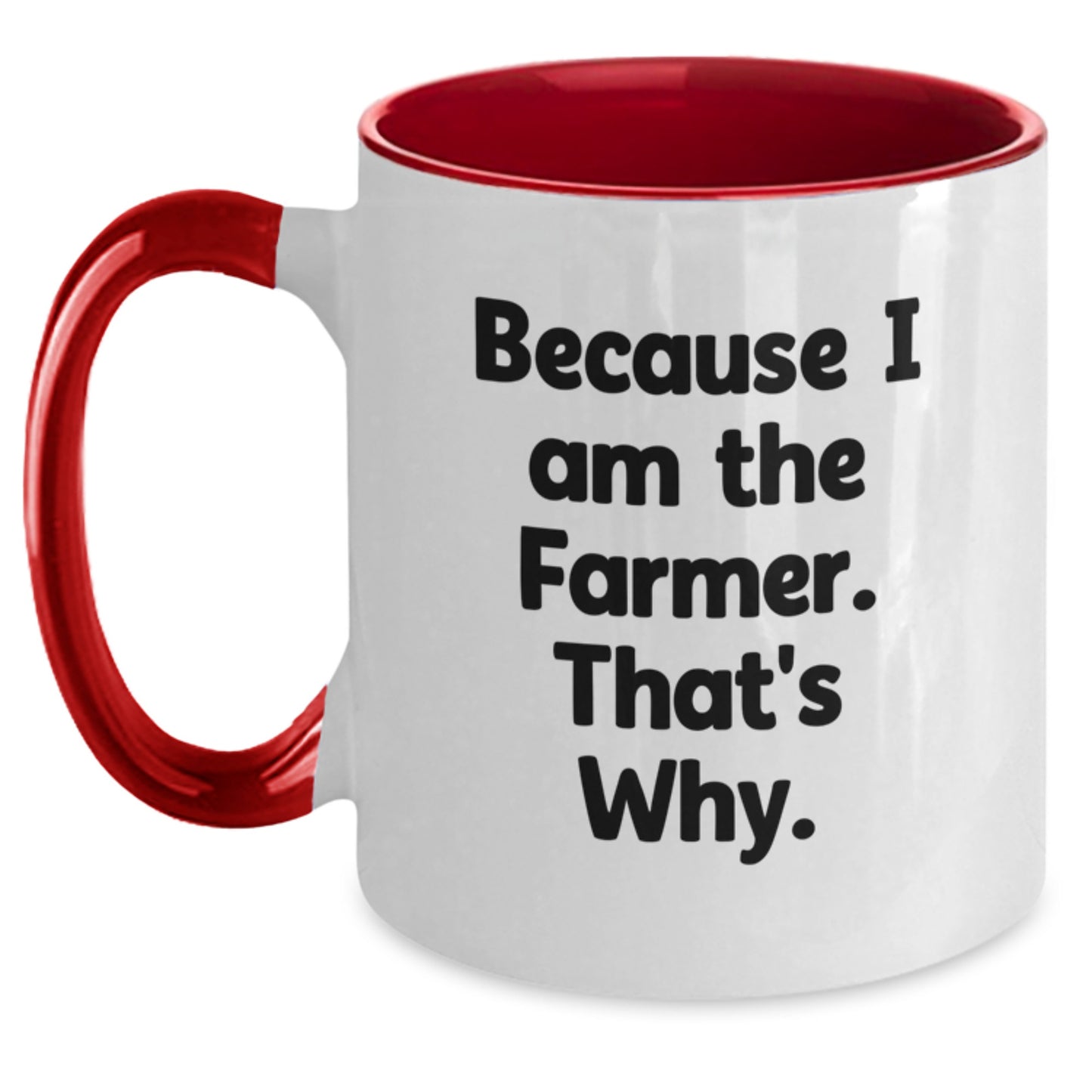 Funny Farmer Gifts from Friends for Birthday - Because I Am The Farmer. That's Why. Two Tone Coffee Mug - Main