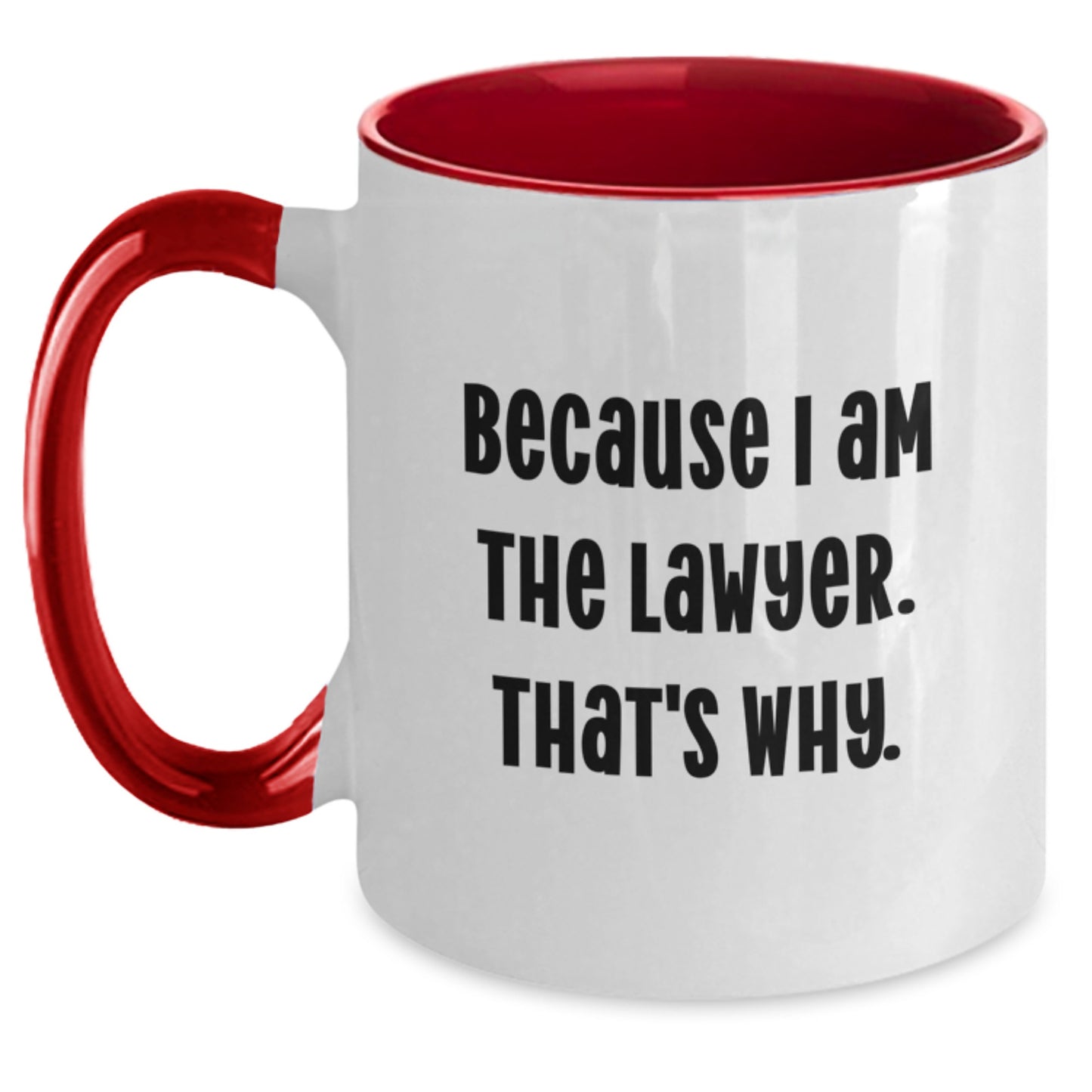 Funny Lawyer Gifts from Men to Lawyer Friends - Because I Am The Lawyer. That's Why. Two Tone Coffee Mug, Birthday Unique Gifts - Main