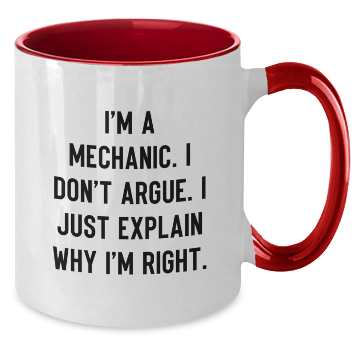 Funny Mechanic Gifts from Men, Gifts for Mechanic Wife, Unique Two Tone Coffee Mug, I'm A Mechanic, I Don't Argue, I Just Explain Why I'm Right, Ideal Gift for Mother's Day - Additional