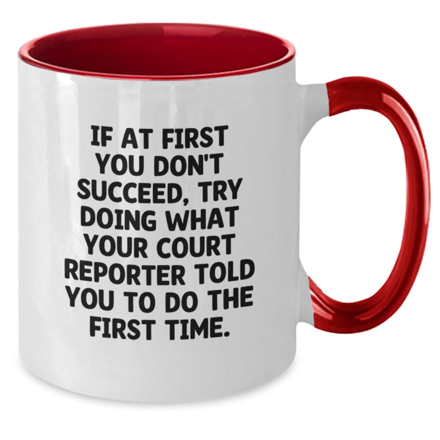Funny Court Reporter Gifts from Friends - 'If At First You Don't Succeed, Try Doing What Your Court Reporter Told You To Do The First Time.' Court Reporter Two Tone Coffee Mug for Birthday - Additional
