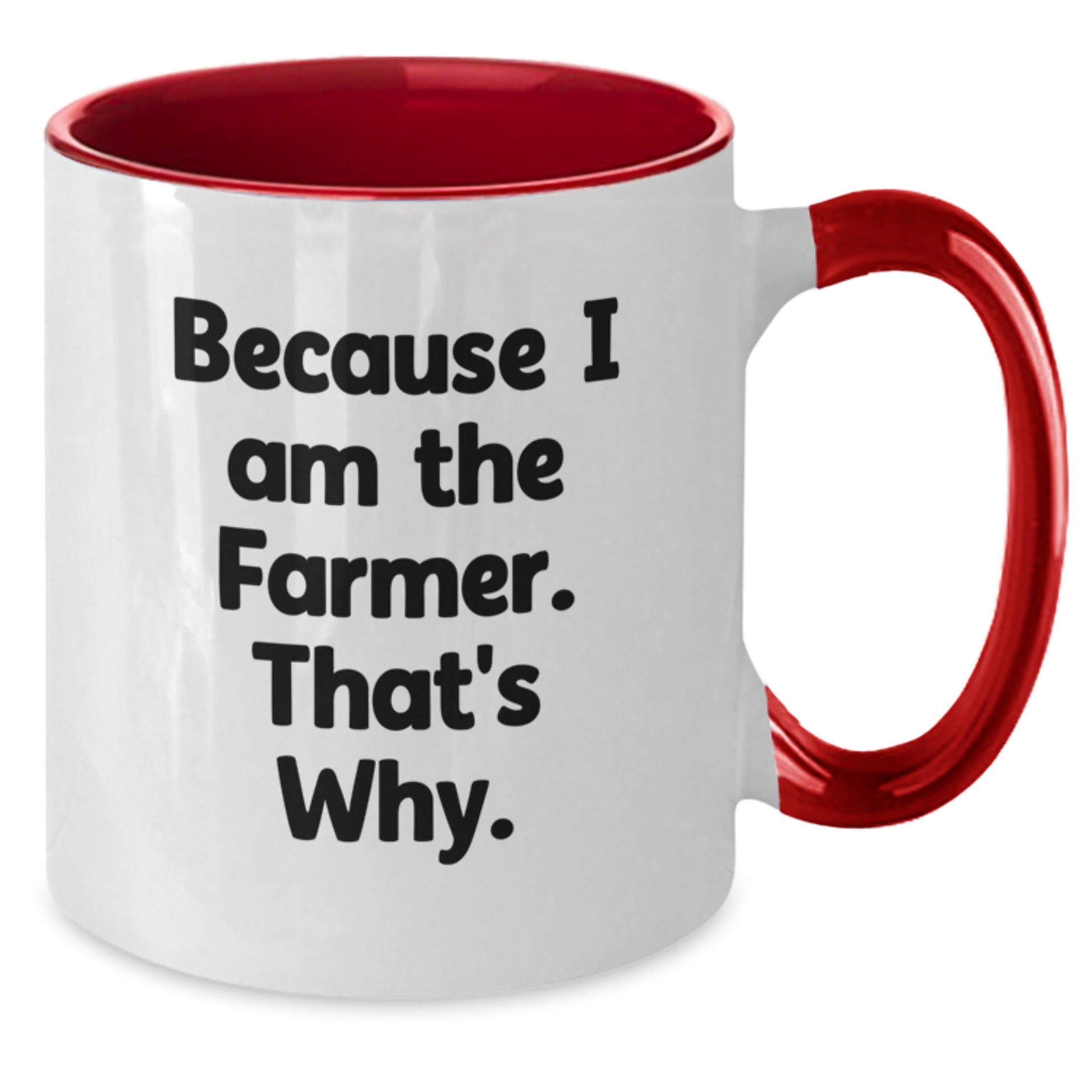 Funny Farmer Gifts from Friends for Birthday - Because I Am The Farmer. That's Why. Two Tone Coffee Mug - Additional