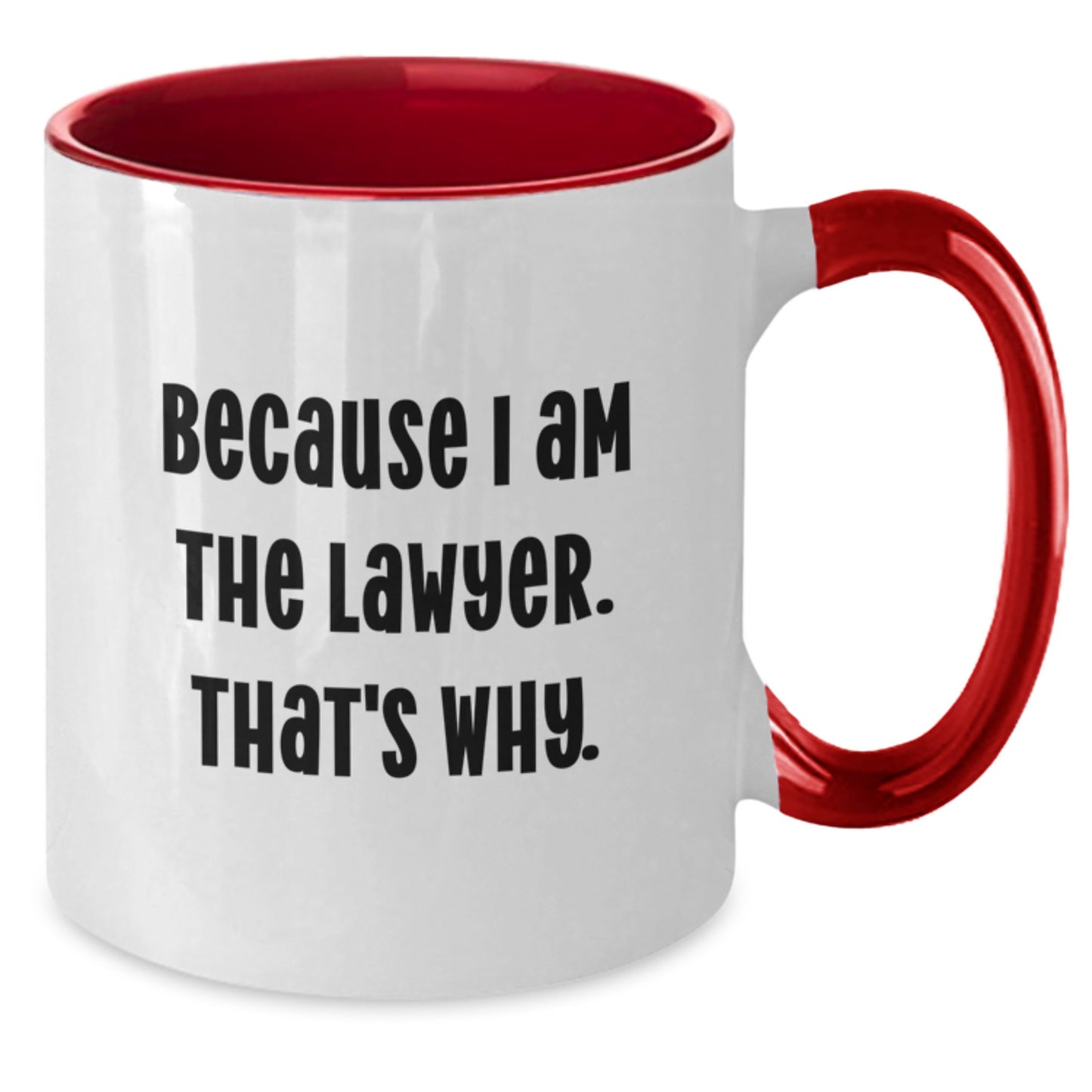 Funny Lawyer Gifts from Men to Lawyer Friends - Because I Am The Lawyer. That's Why. Two Tone Coffee Mug, Birthday Unique Gifts - Additional