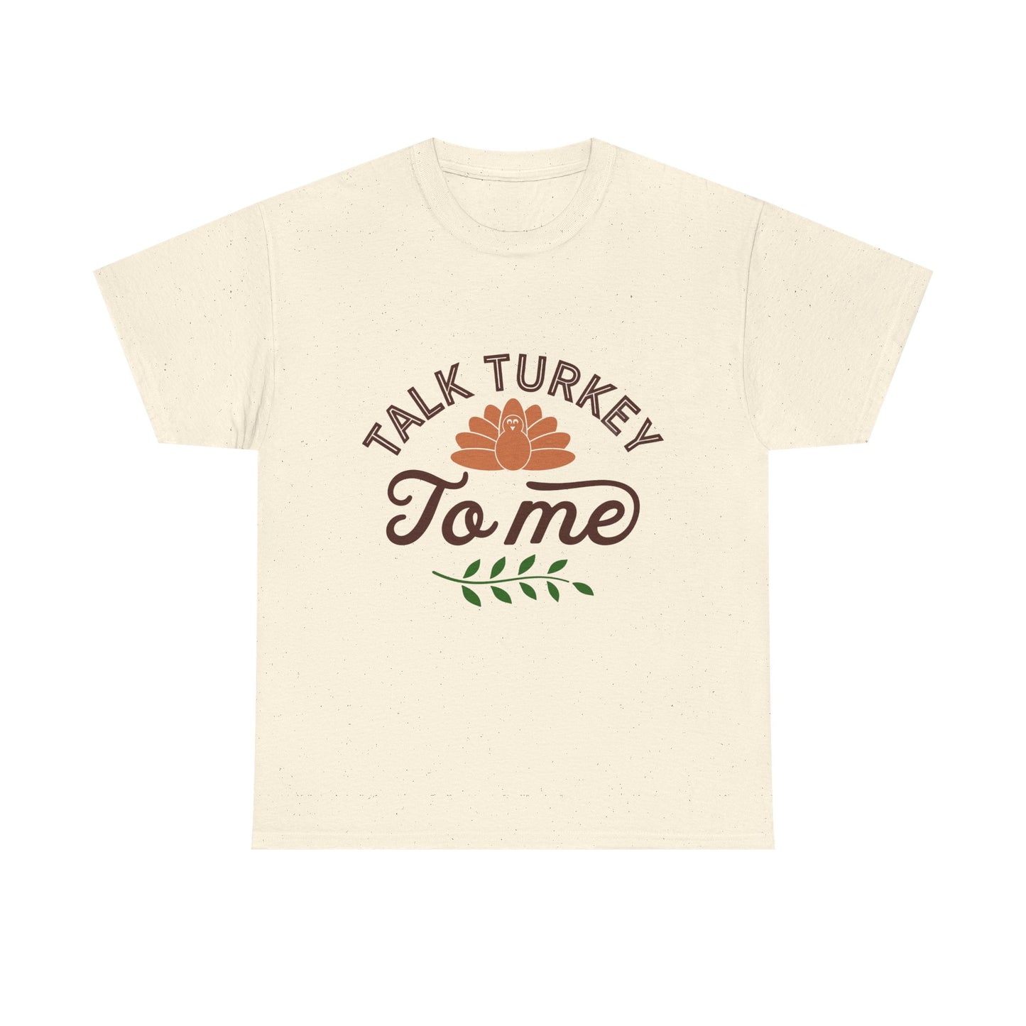 Talk Turkey To Me Unisex Thanksgiving T-Shirt