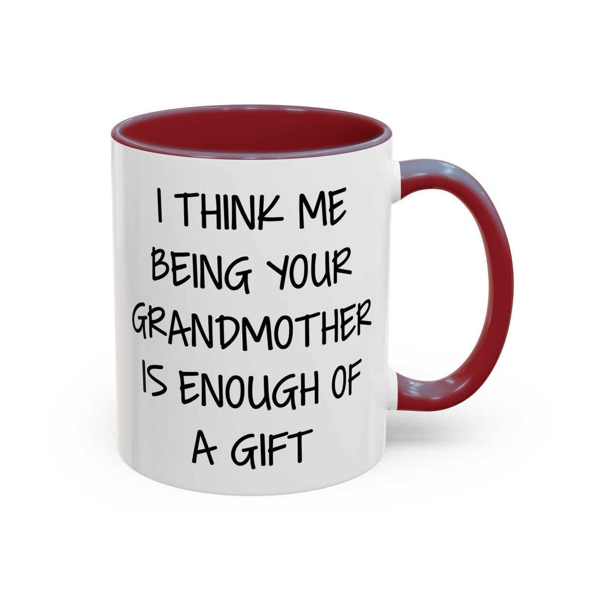 Grandmother Gift Coffee Mug — “I Think Me Being Your Grandmother Is Enough Of A Gift” Accent Mug