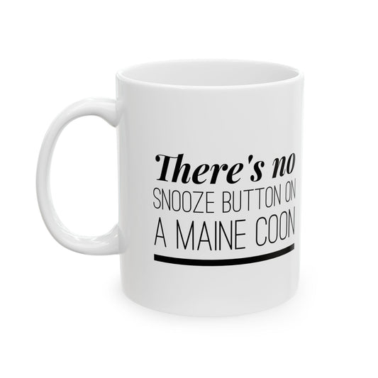 There's No Snooze Button on a Maine Coon Ceramic Mug (11 & 15 oz)