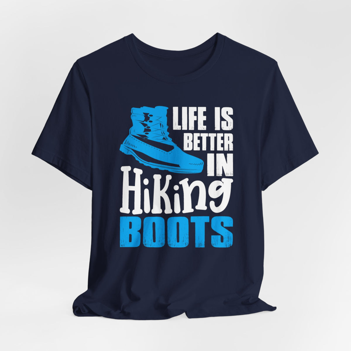 Hiking Boots T-Shirt – "Life Is Better In Hiking Boots" Outdoor Adventure Tee