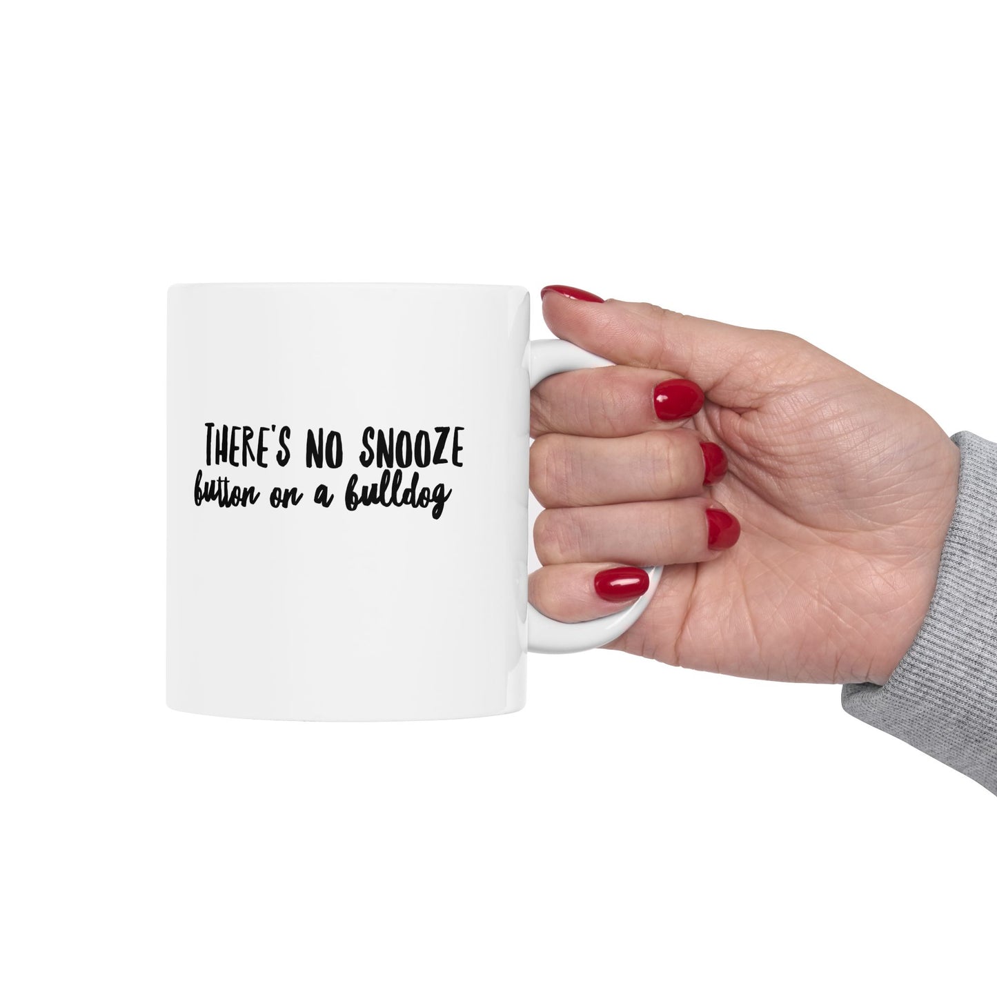 There's No Snooze Button on a Bulldog 11 & 15 oz Mug