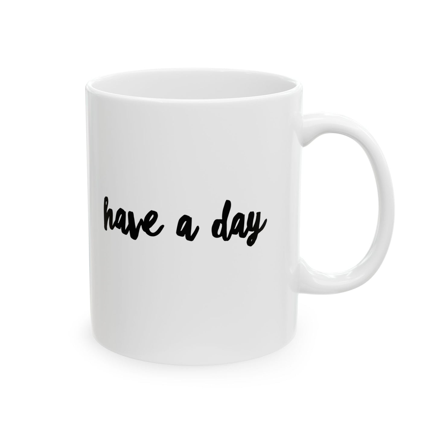 Have A Day Ceramic Mug – Minimal Script Coffee Cup (11oz, 15oz)