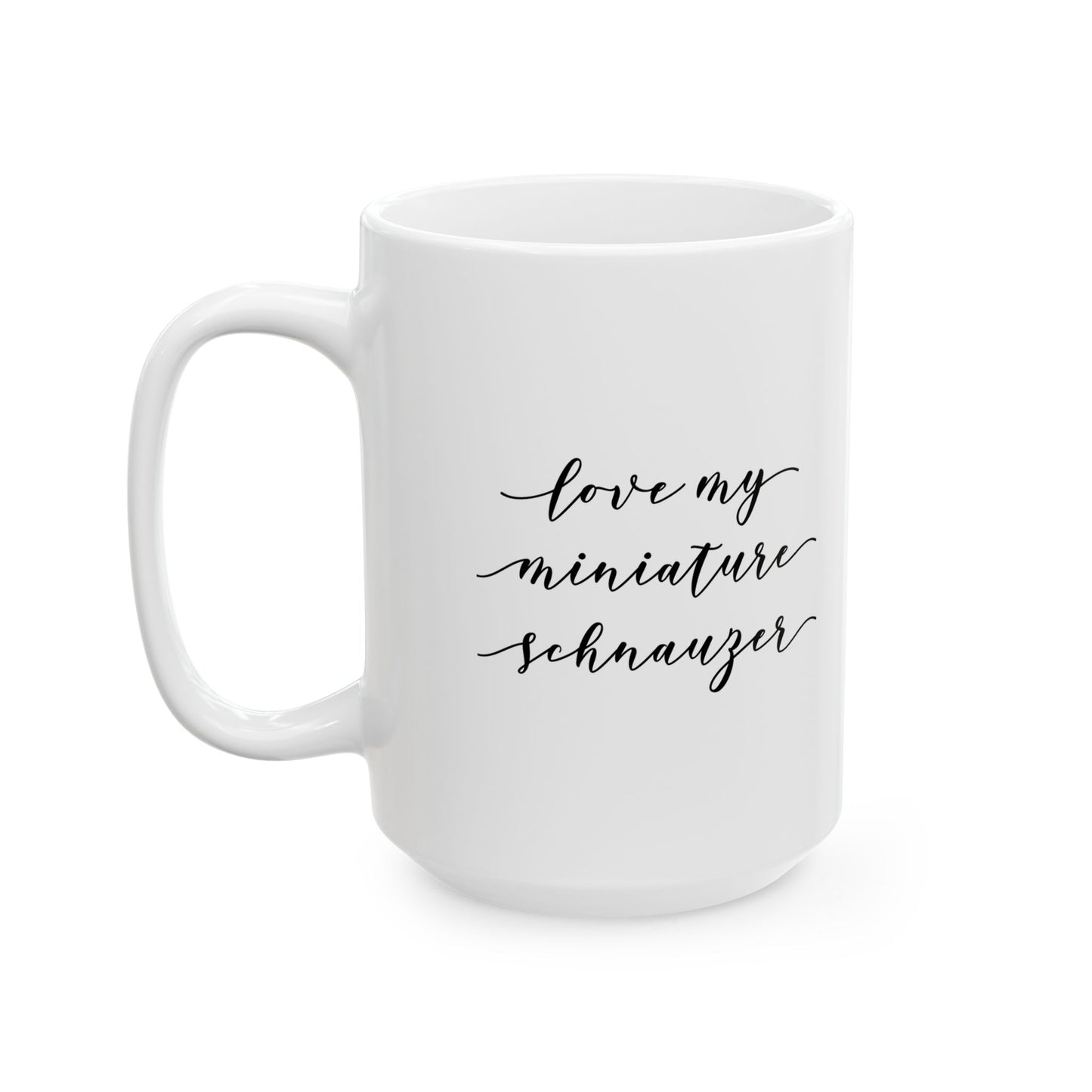 Miniature Schnauzer Love Ceramic Mug (11oz, 15oz)