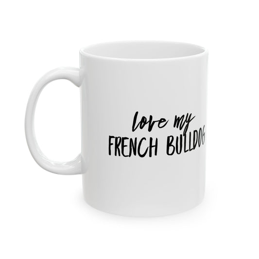 Love My French Bulldog 11 & 15 oz Mug