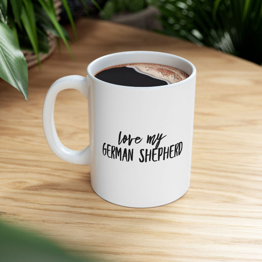I Love My German Shepherd Ceramic Mug – Dog Lover Coffee Cup (11oz, 15oz)
