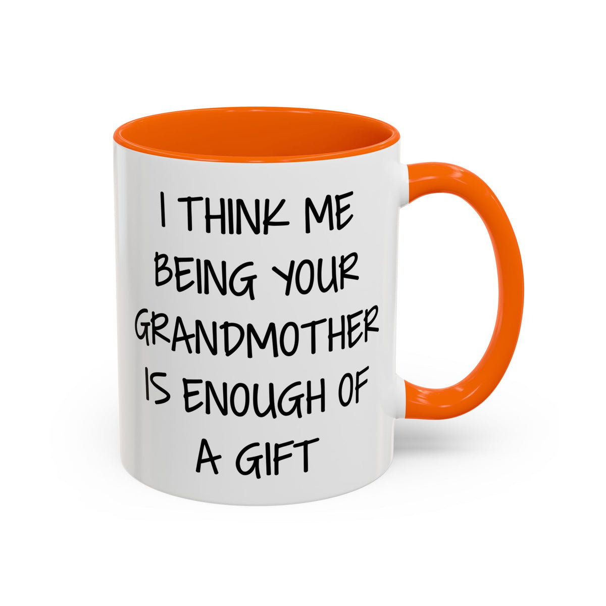Grandmother Gift Coffee Mug — “I Think Me Being Your Grandmother Is Enough Of A Gift” Accent Mug
