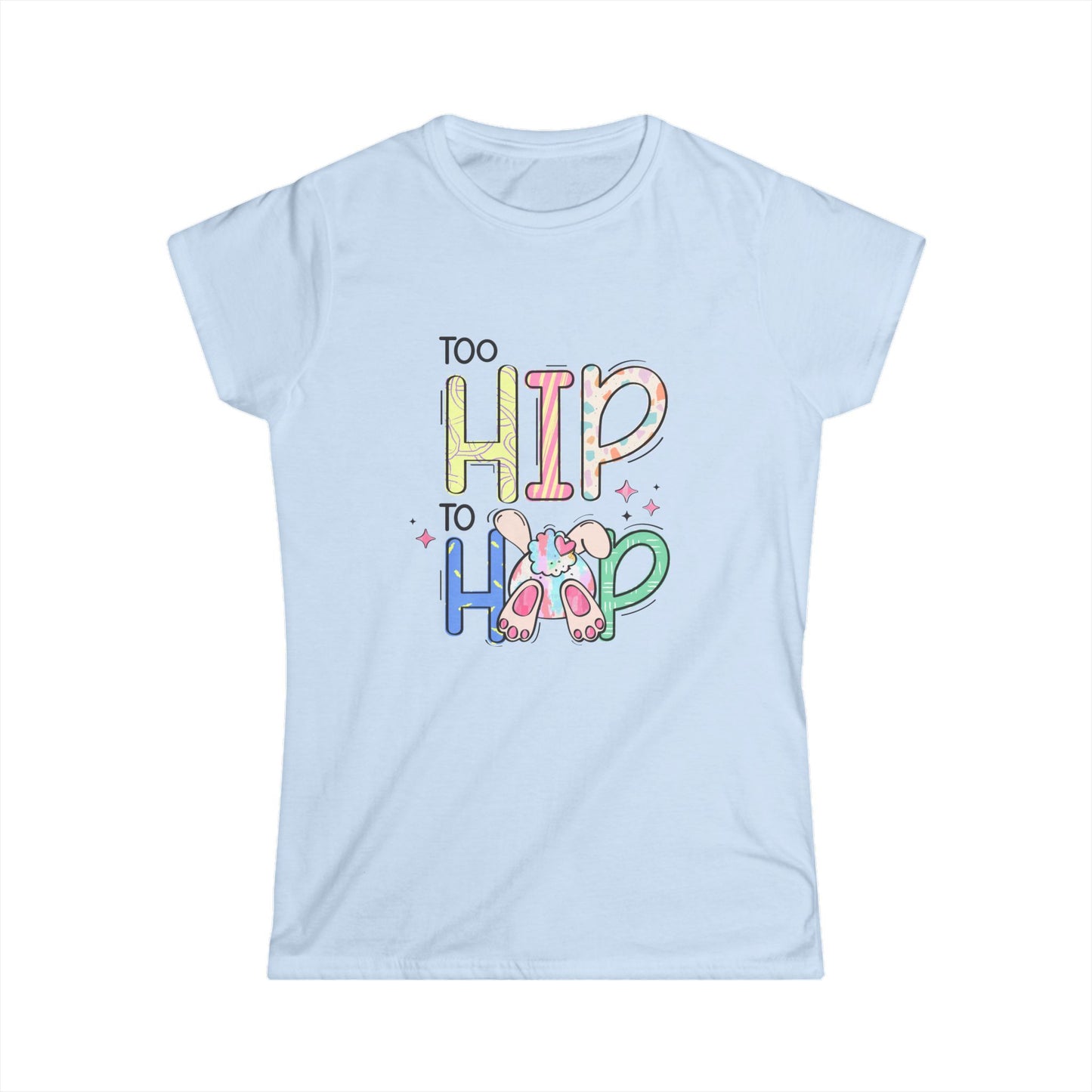 Too Hip to Hop Women's Easter T-shirt, Trendy Humor Tee for Easter Gatherings, Perfect Gift for Easter Bunnies and Fun-Lovers
