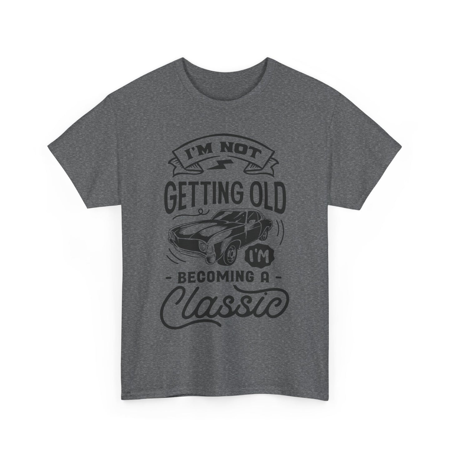I'm Not Getting Old, I'm Becoming a Classic Unisex Heavy Cotton Tee for Dads