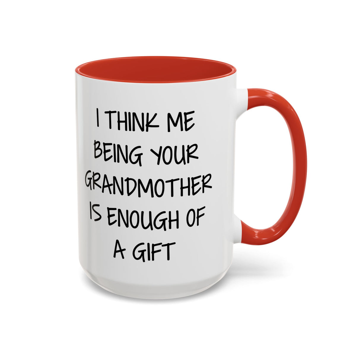 Grandmother Gift Coffee Mug — “I Think Me Being Your Grandmother Is Enough Of A Gift” Accent Mug