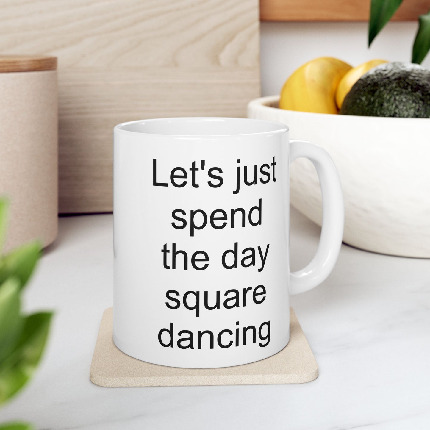 Let's Just Spend the Day Square Dancing White Coffee Mug (11 oz & 15 oz)