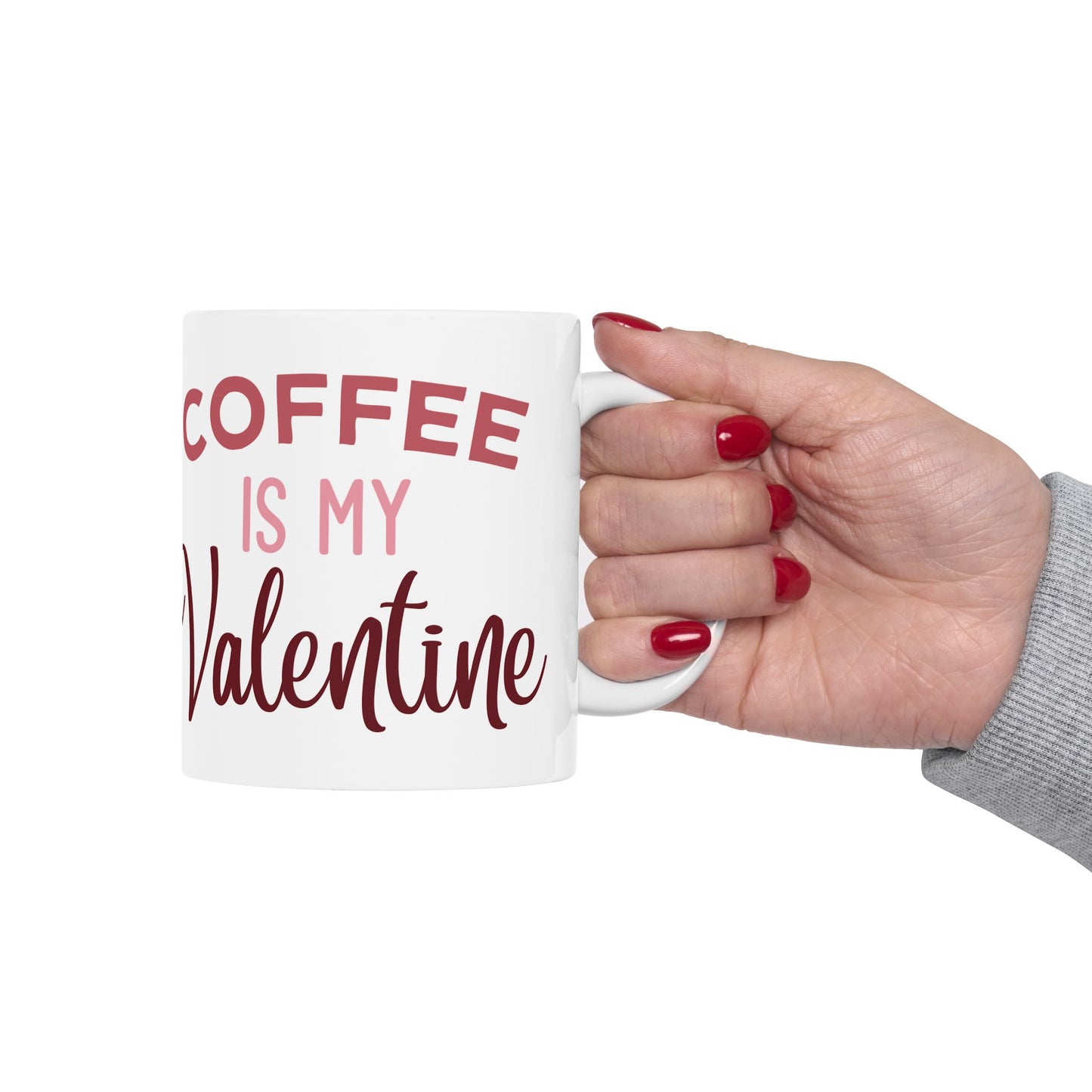 Coffee Is My Valentine Ceramic Mug — 11oz & 15oz