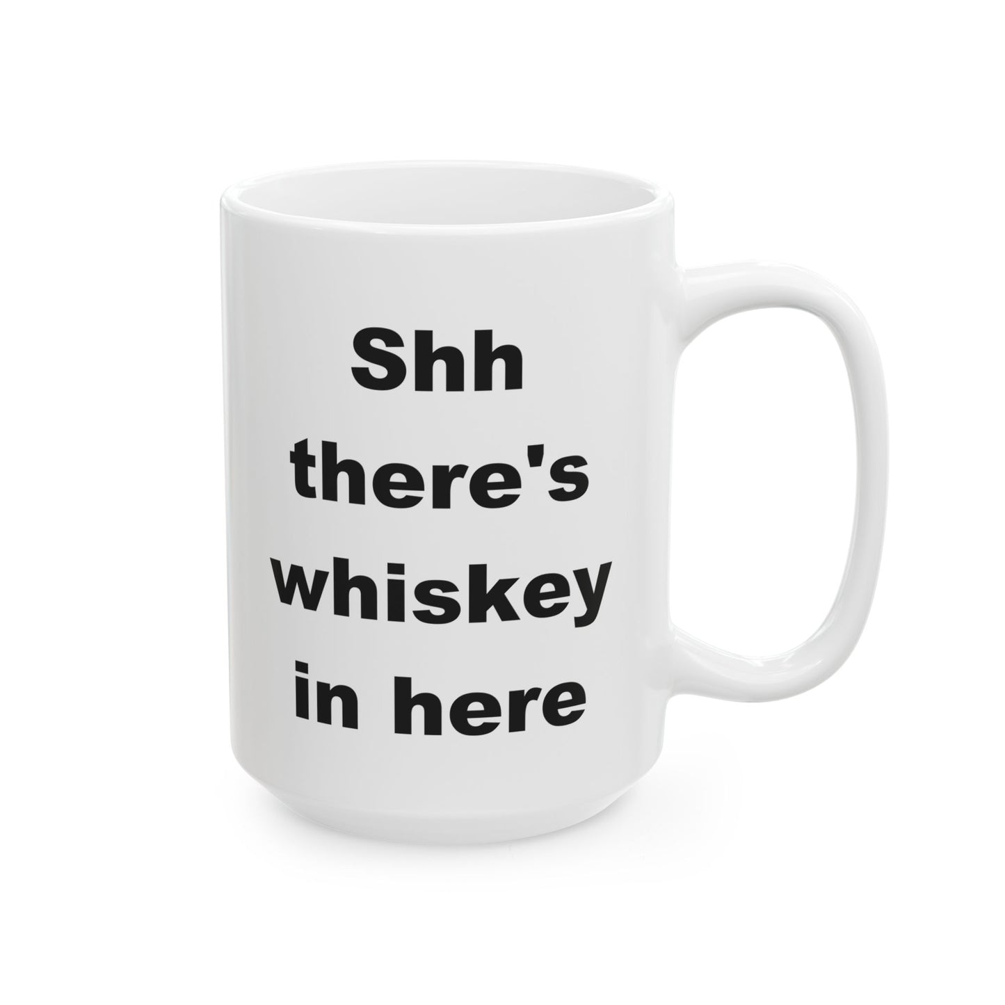 Shh There's Whiskey In Here Funny Ceramic Coffee Mug (11 oz, 15 oz)