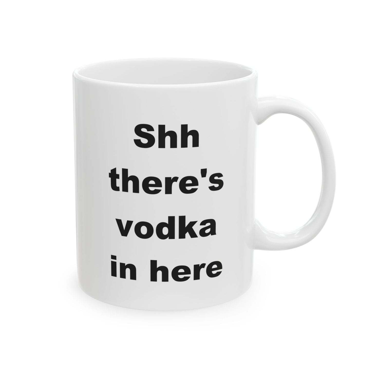 Shhhh There's Vodka In Here Funny Ceramic Coffee Mug (11 oz, 15 oz)