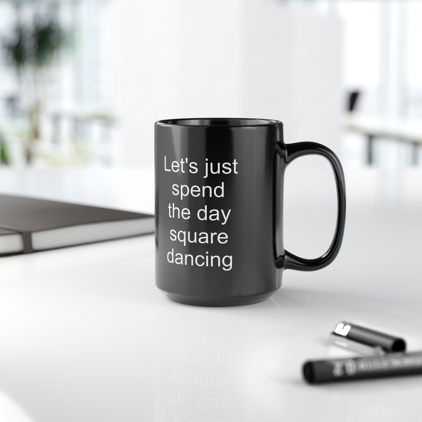 Let's Just Spend the Day Square Dancing Black Coffee Mug (11 oz & 15 oz)