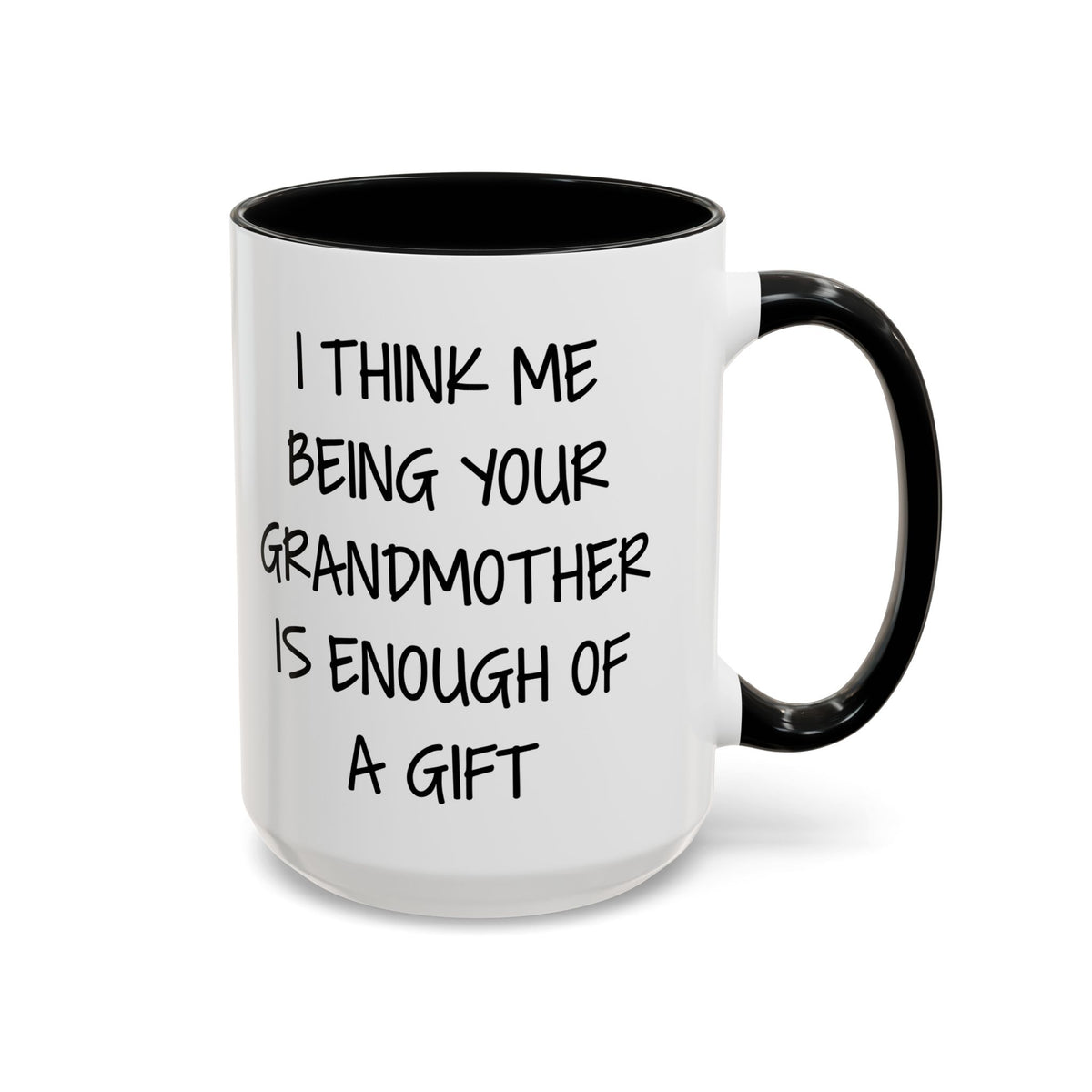 Grandmother Gift Coffee Mug — “I Think Me Being Your Grandmother Is Enough Of A Gift” Accent Mug