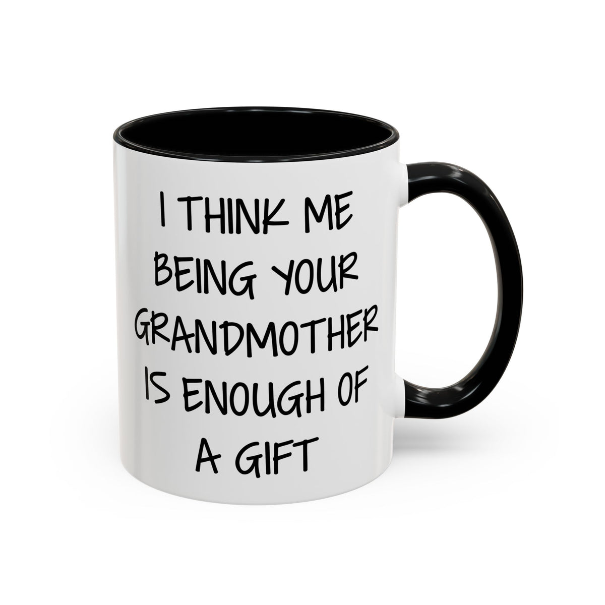 Grandmother Gift Coffee Mug — “I Think Me Being Your Grandmother Is Enough Of A Gift” Accent Mug