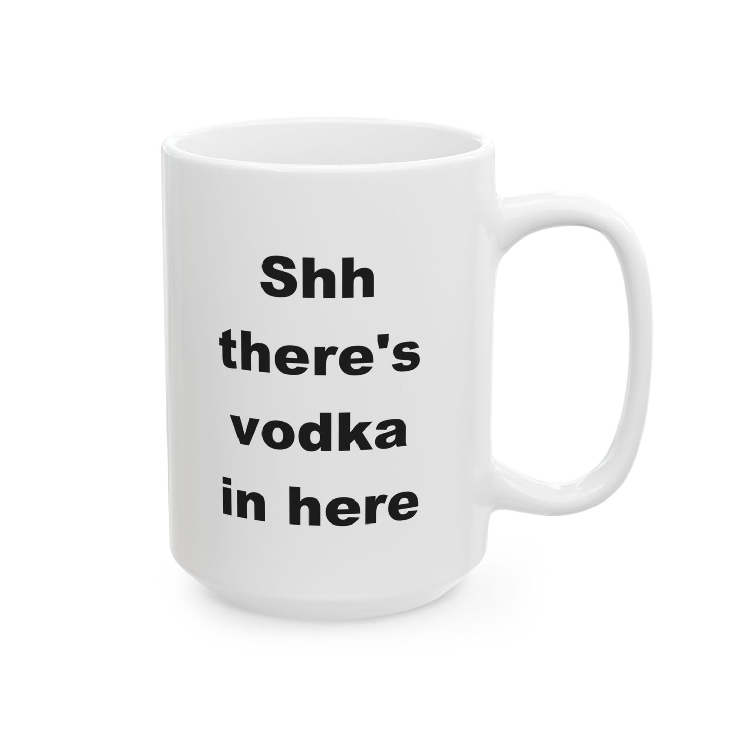 Shhhh There's Vodka In Here Funny Ceramic Coffee Mug (11 oz, 15 oz)