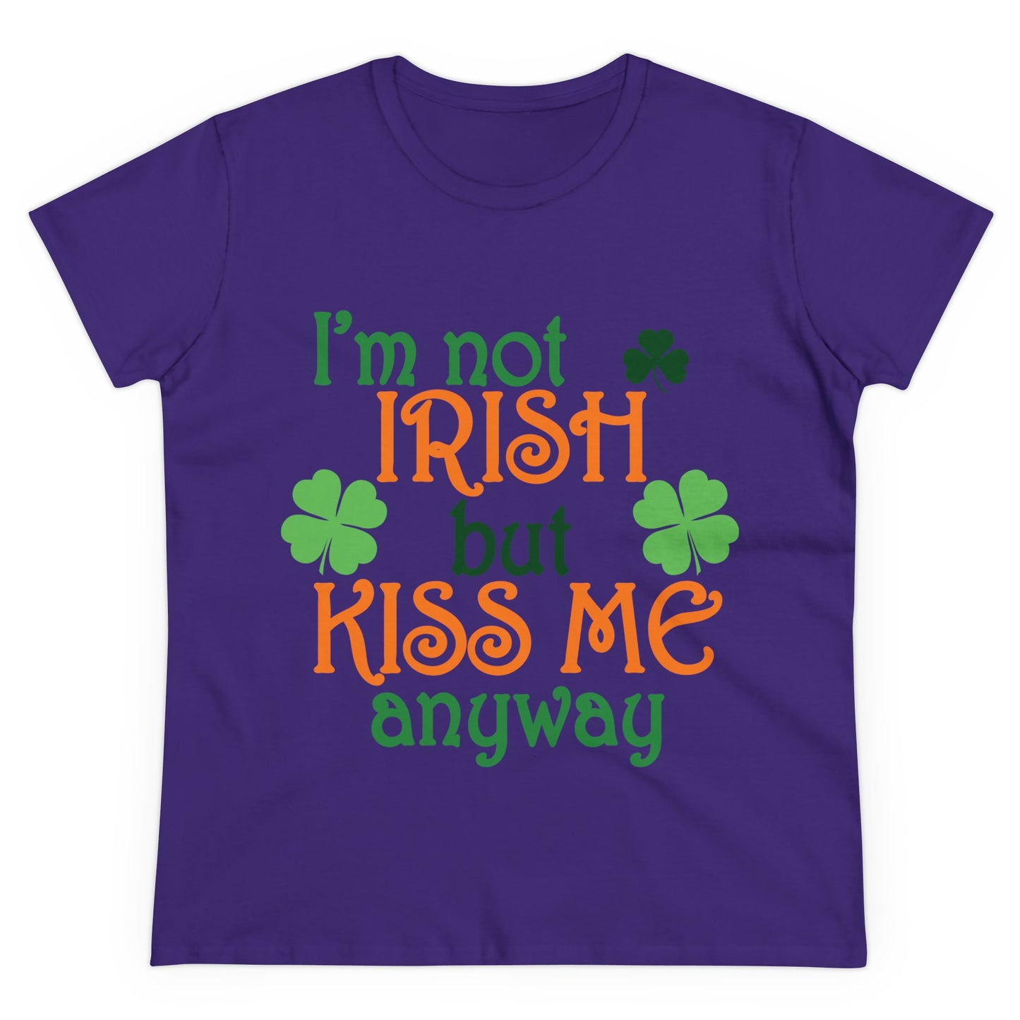 I'm Not Irish But Kiss Me Anyway St. Patrick's Day Women's Tee