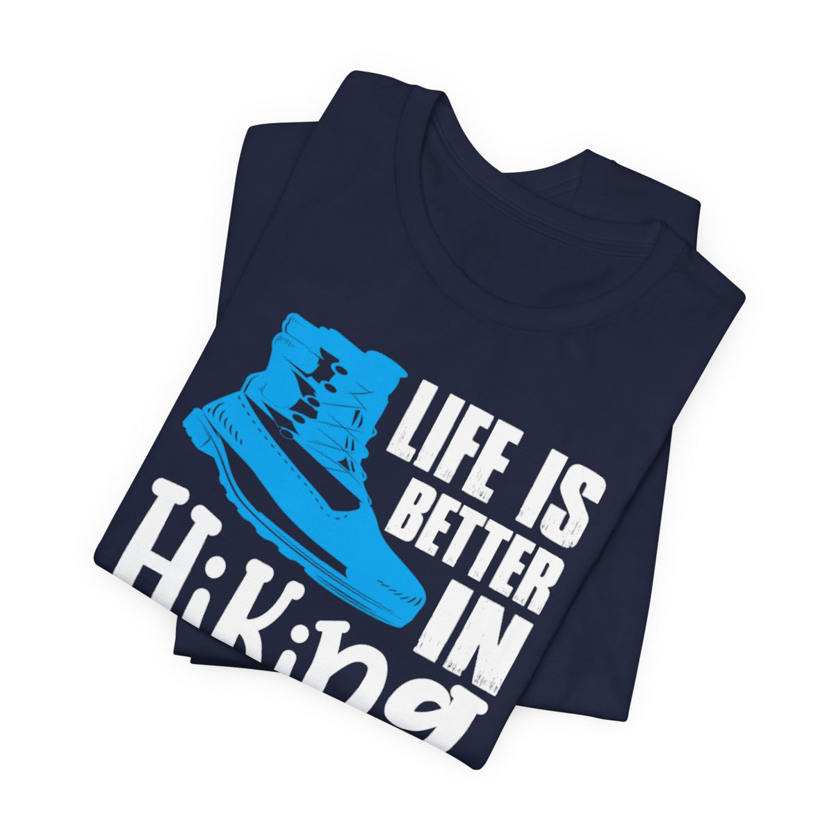 Hiking Boots T-Shirt – "Life Is Better In Hiking Boots" Outdoor Adventure Tee