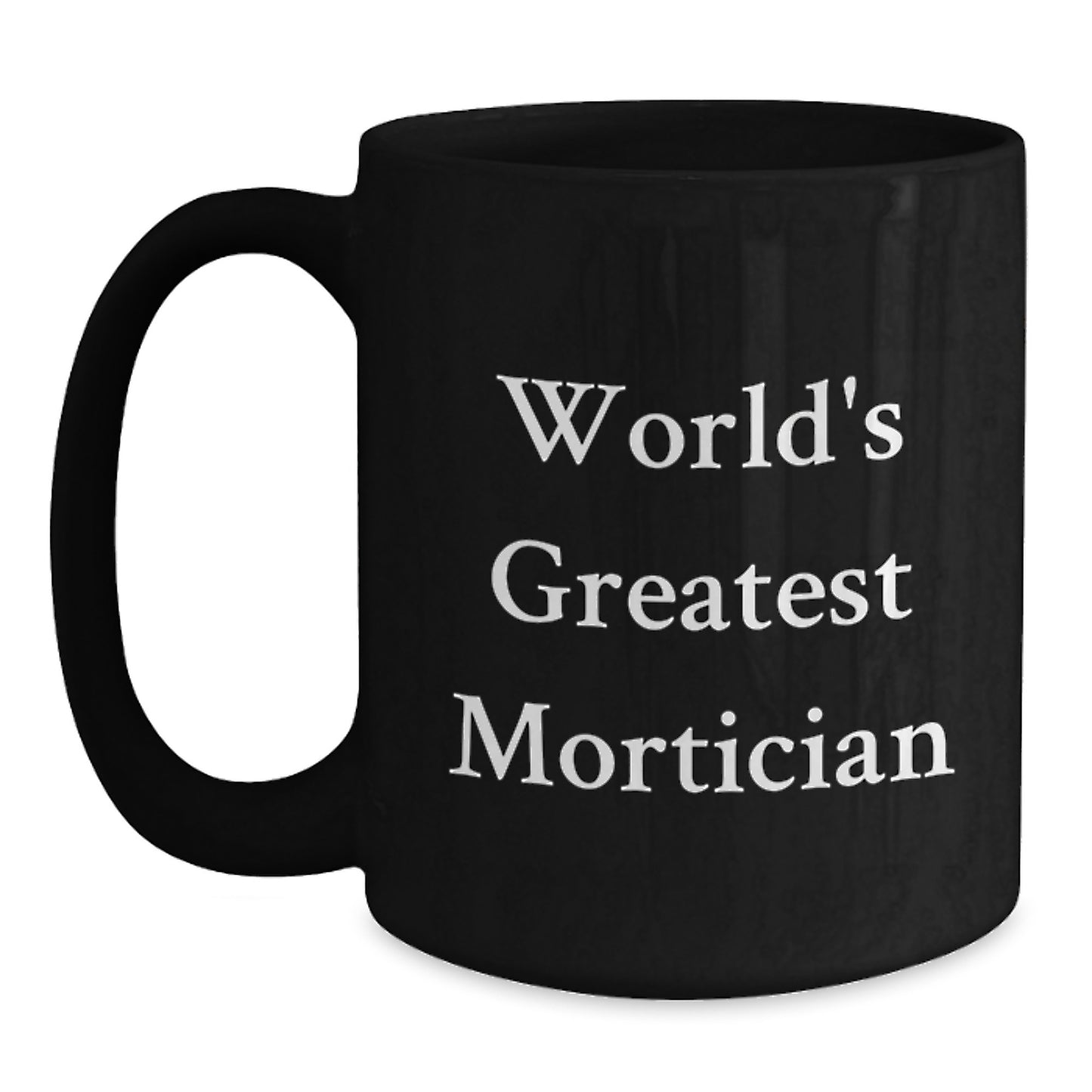 Funny Mortician Gifts for Men from Friends - World's Greatest Mortician Black Coffee Mug, Unique Christmas Unique Gifts - Main